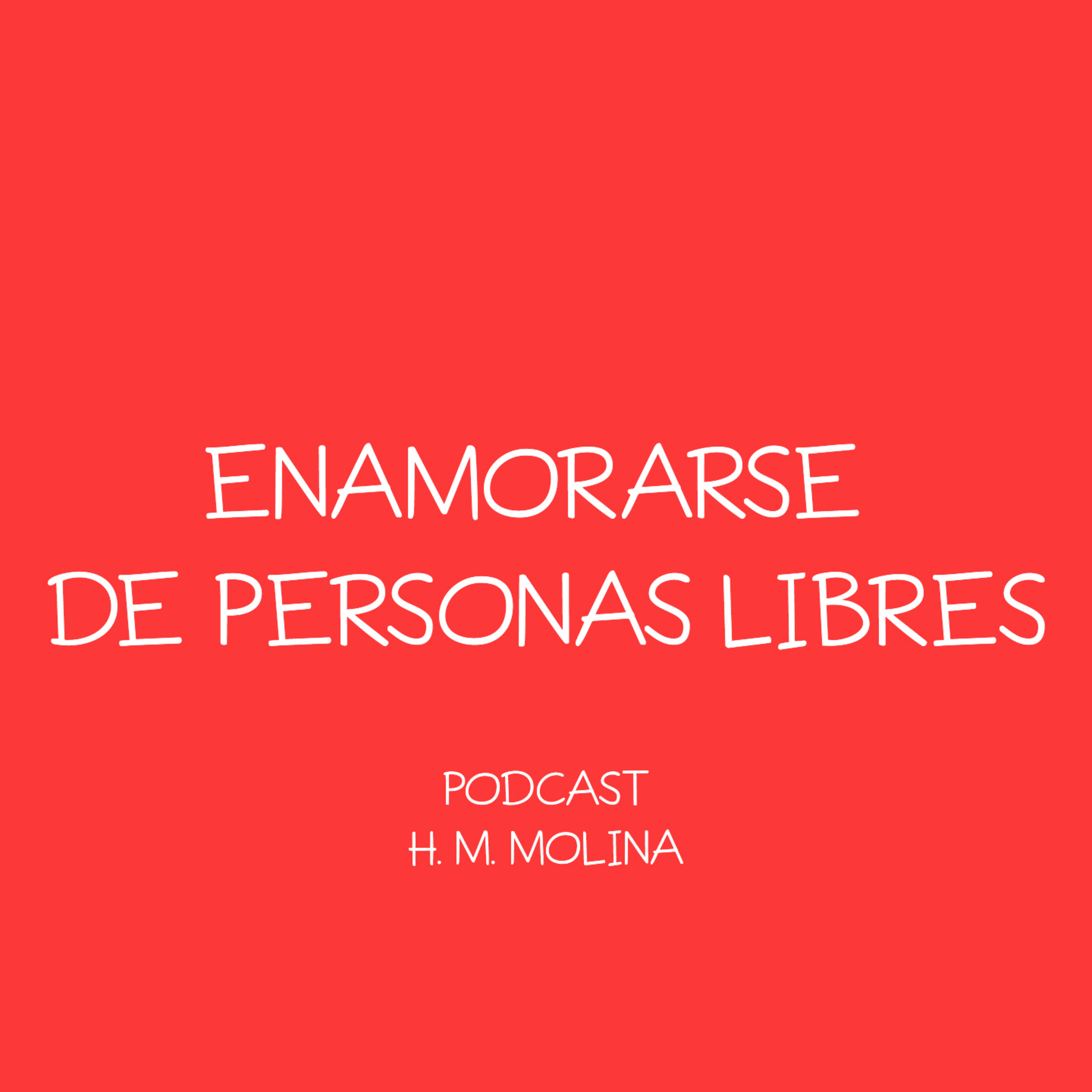 ENAMORARSE DE PERSONAS LIBRES - H. M. Molina episode artwork