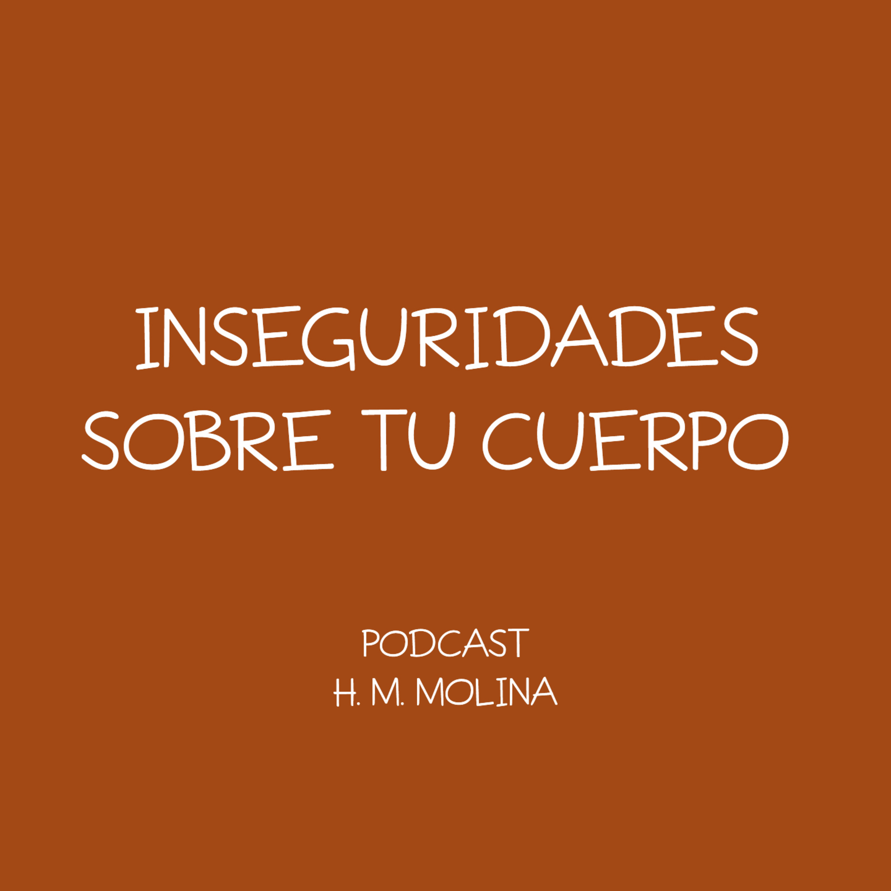 INSEGURIDADES SOBRE TU CUERPO - H. M. Molina episode artwork