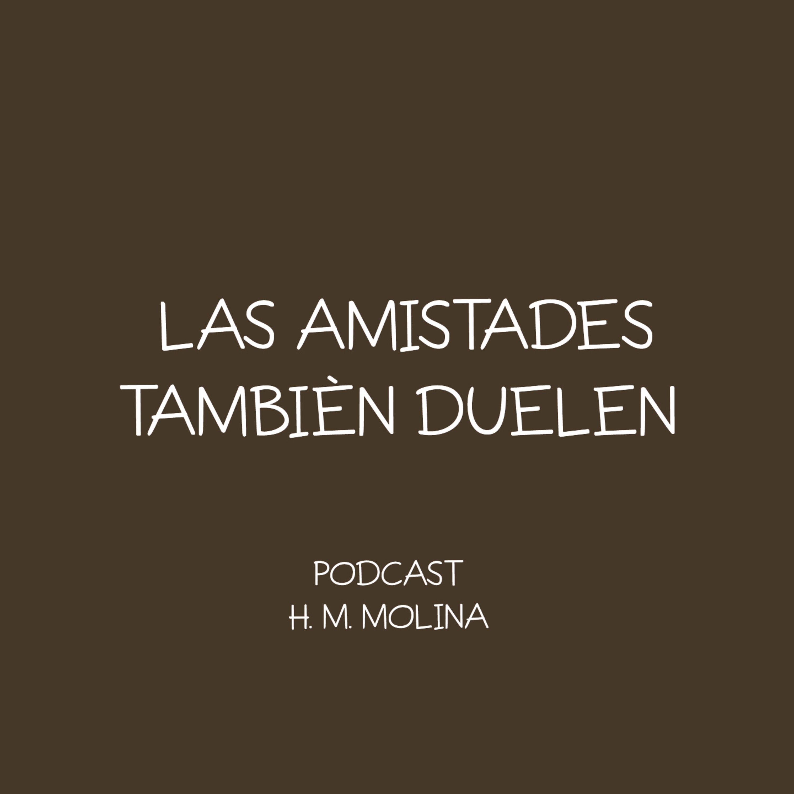 LAS AMISTADES TAMBIÈN DUELEN - H. M. Molina episode artwork