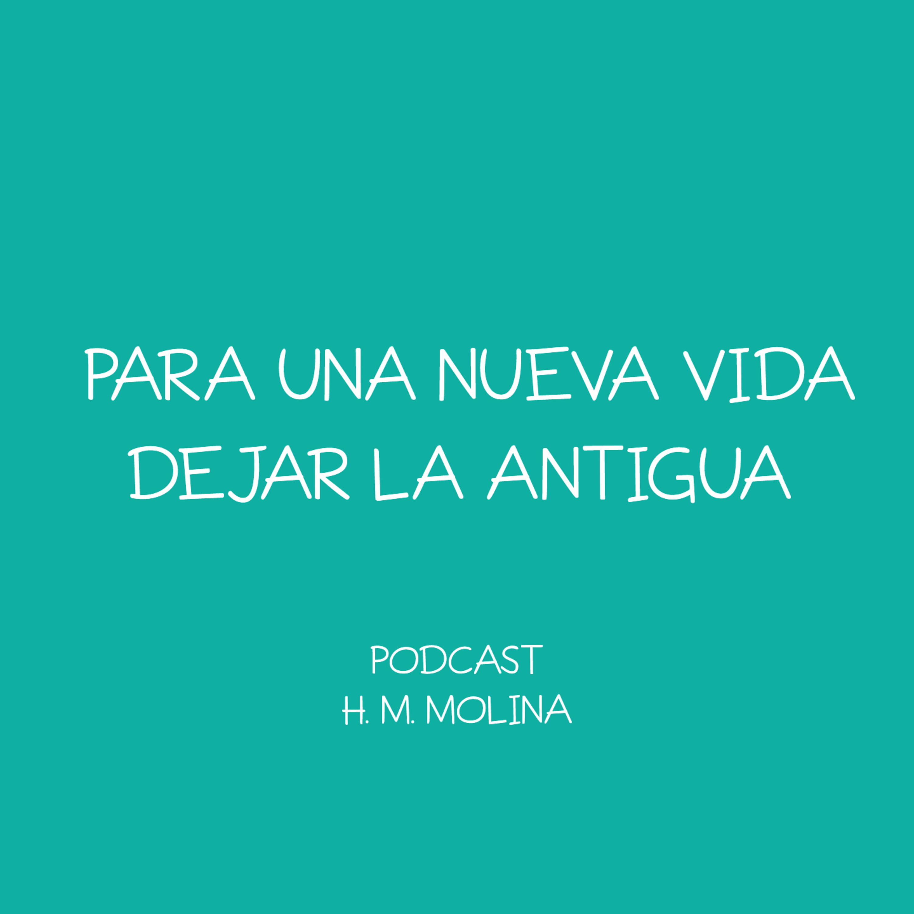 PARA UNA NUEVA VIDA, DEJAR LA ANTIGUA - H. M. Molina episode artwork