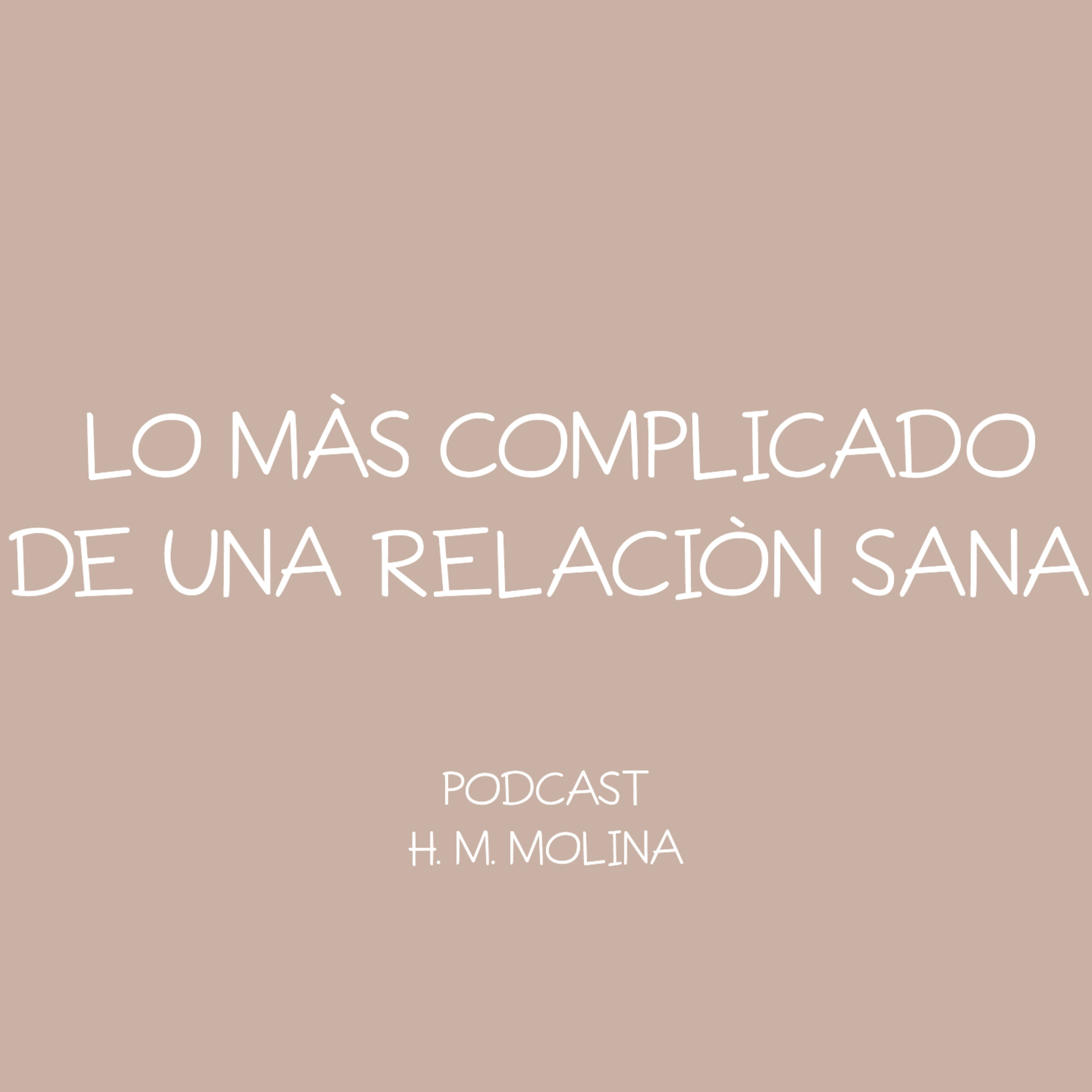 LO MÀS COMPLICADO DE UNA RELACIÒN SANA - H. M. Molina episode artwork