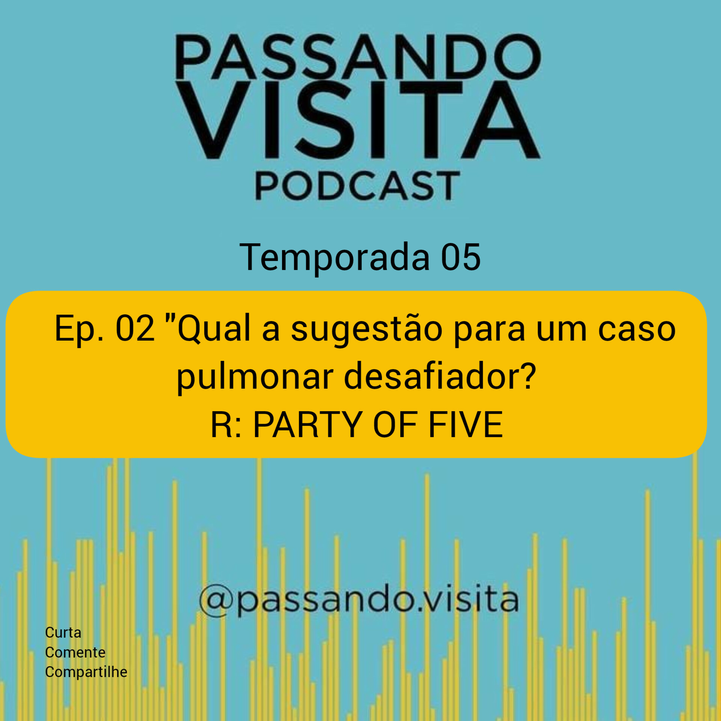 Ep.02 Temp. 05 Qual a sugestão para um caso pulmonar desafiador? R: Party of five