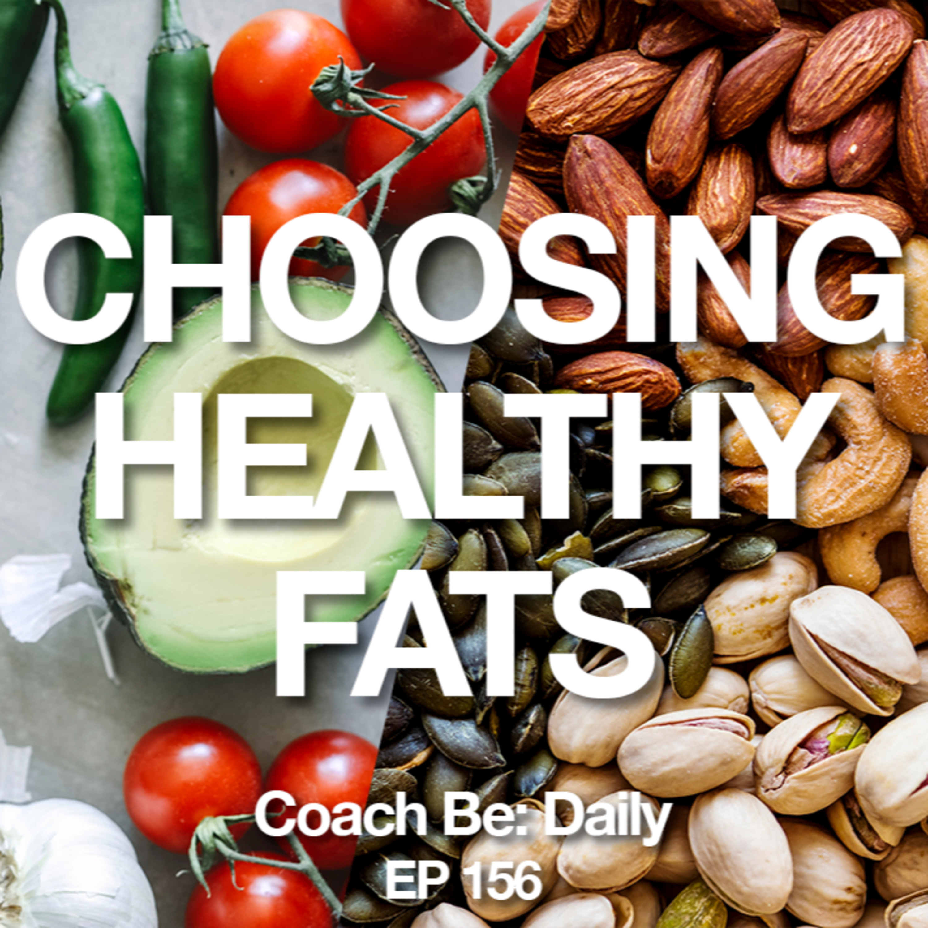 EP 156 - Choosing Healthy Fats | Heart Health, Brain Health, and Fat Loss
