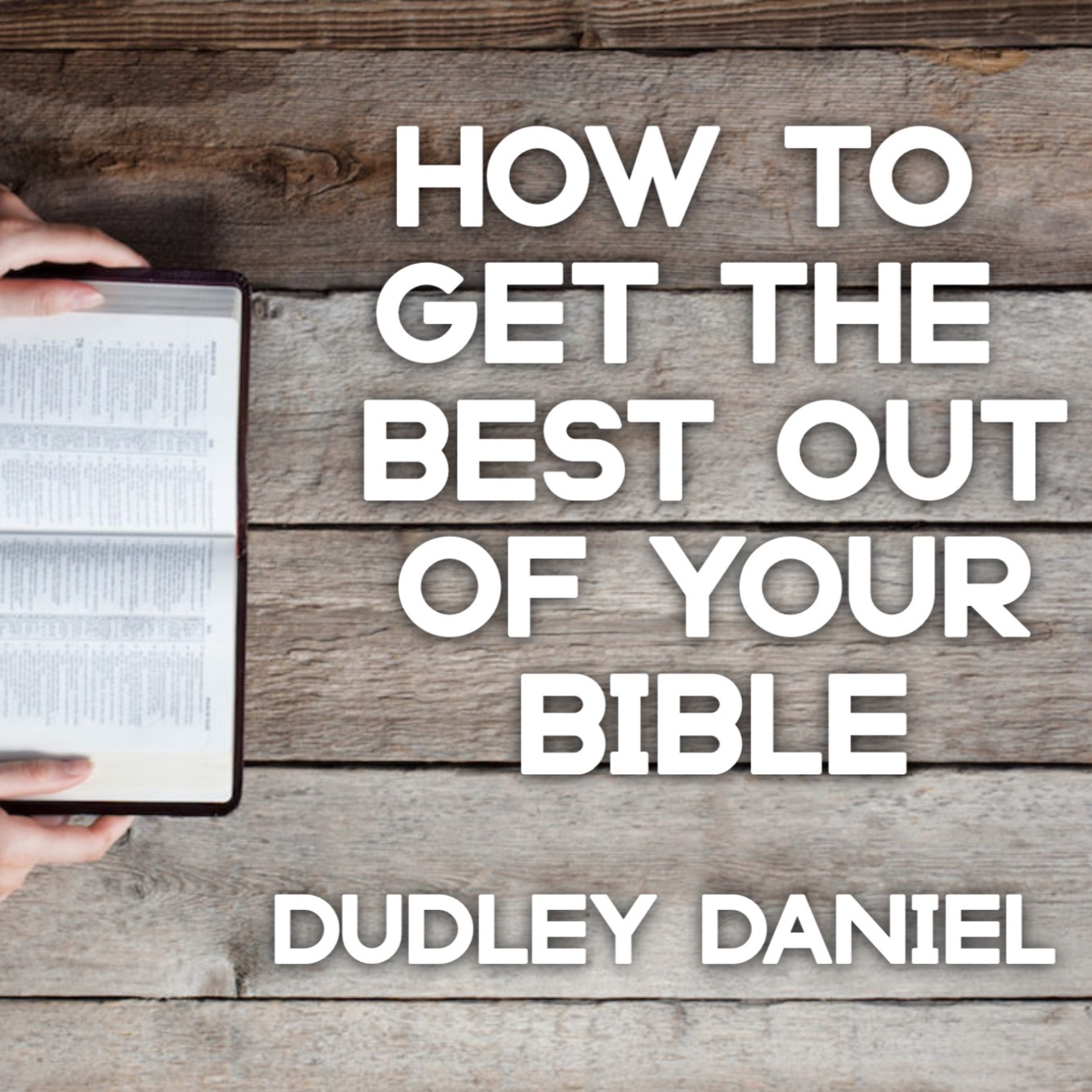 "How to get the best out of your Bible" Pt1 Dudley Daniel