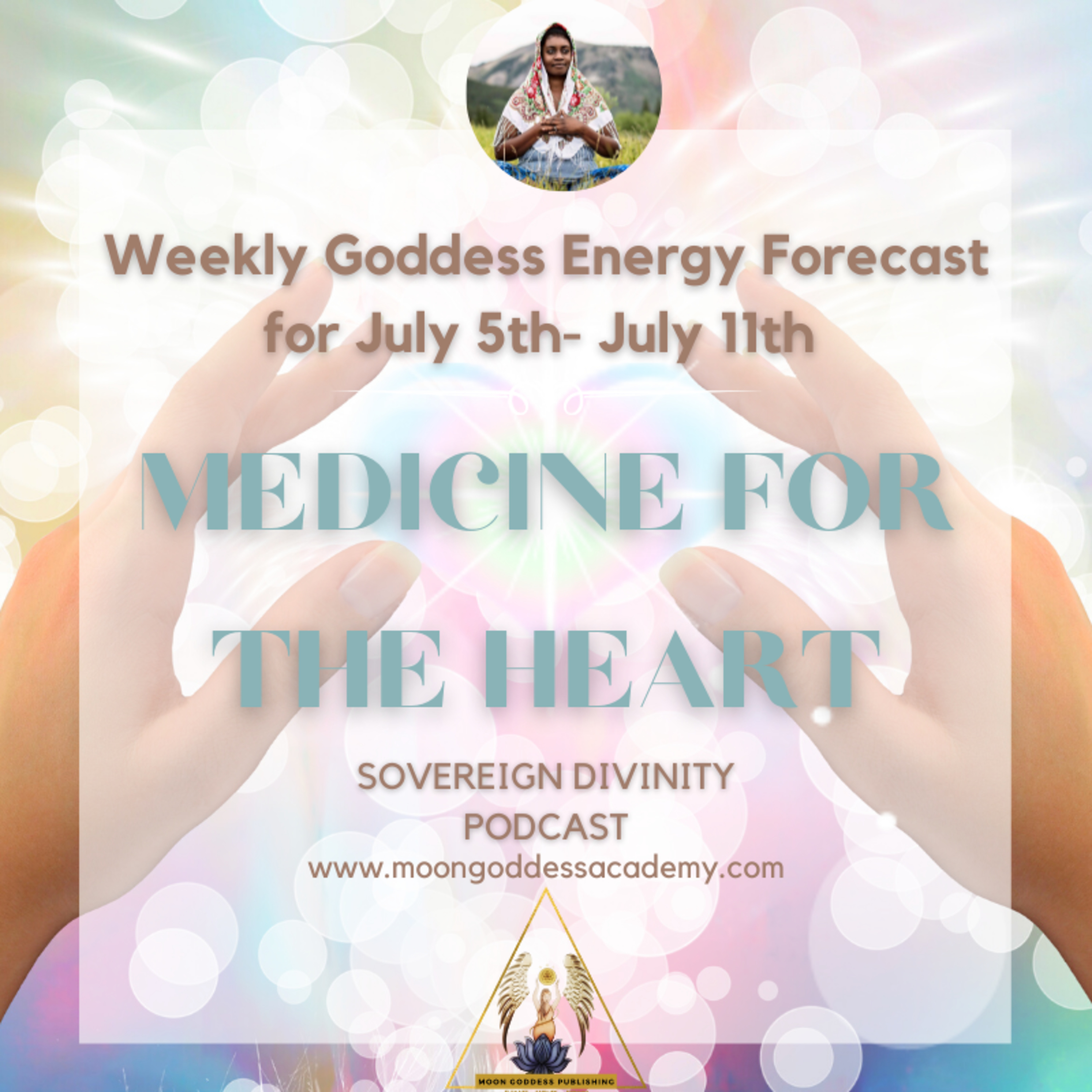 This week's Goddess Energy Forecast- MEDICINE FOR THE HEART 7/5/21 episode artwork