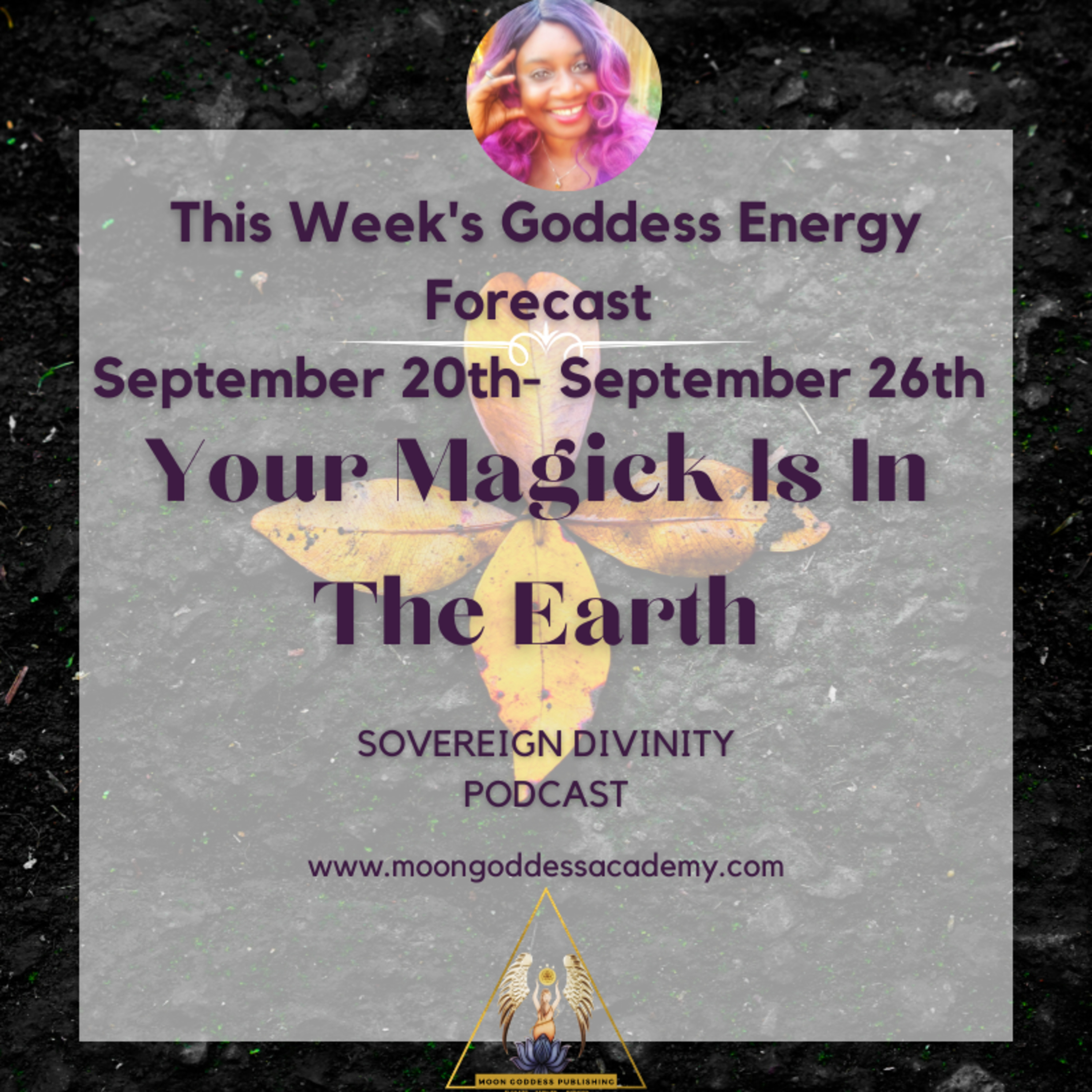 This week's Goddess Energy Forecast- Your Energy Is In The Earth 9/20/21 episode artwork