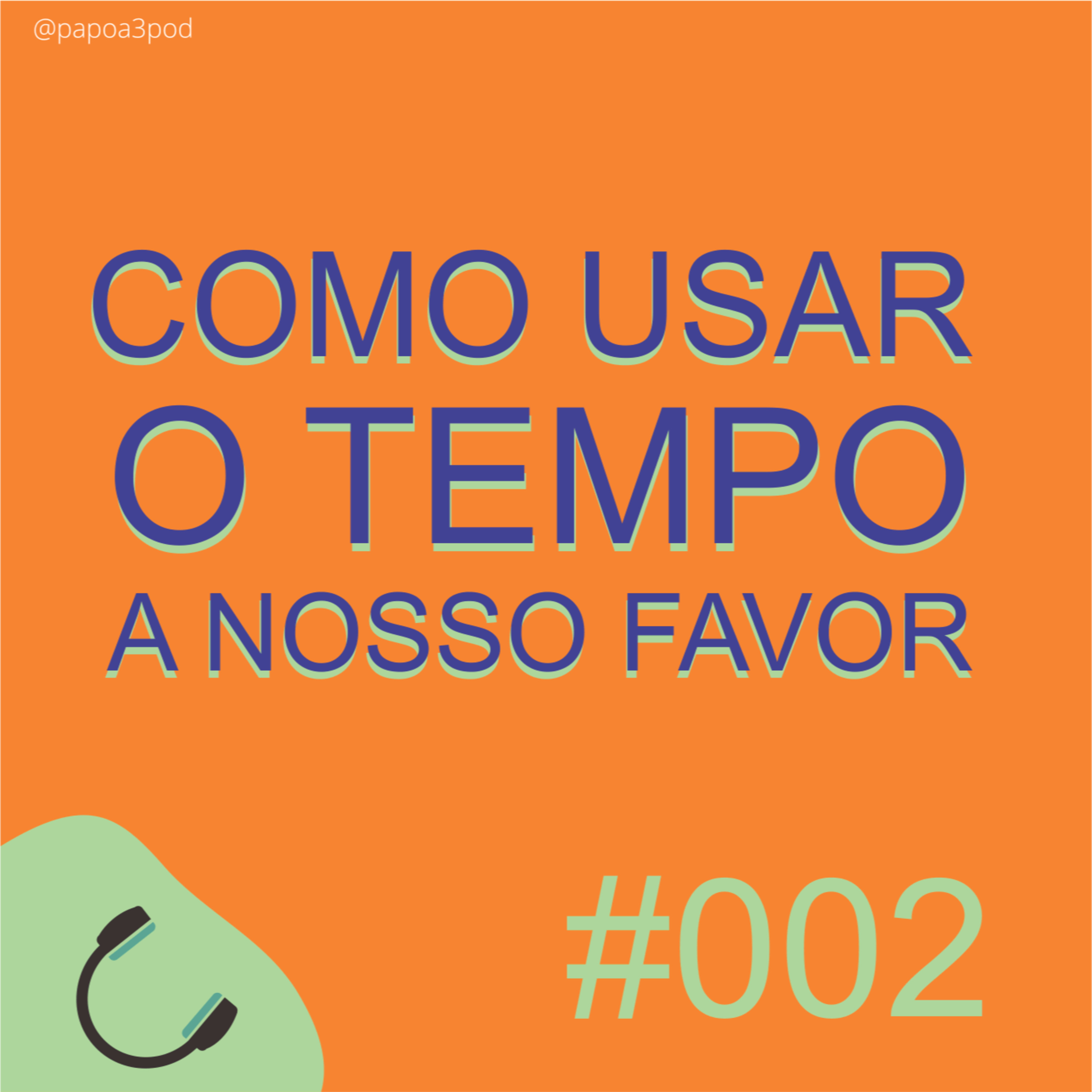 #002 Como usar o tempo a nosso favor  episode artwork