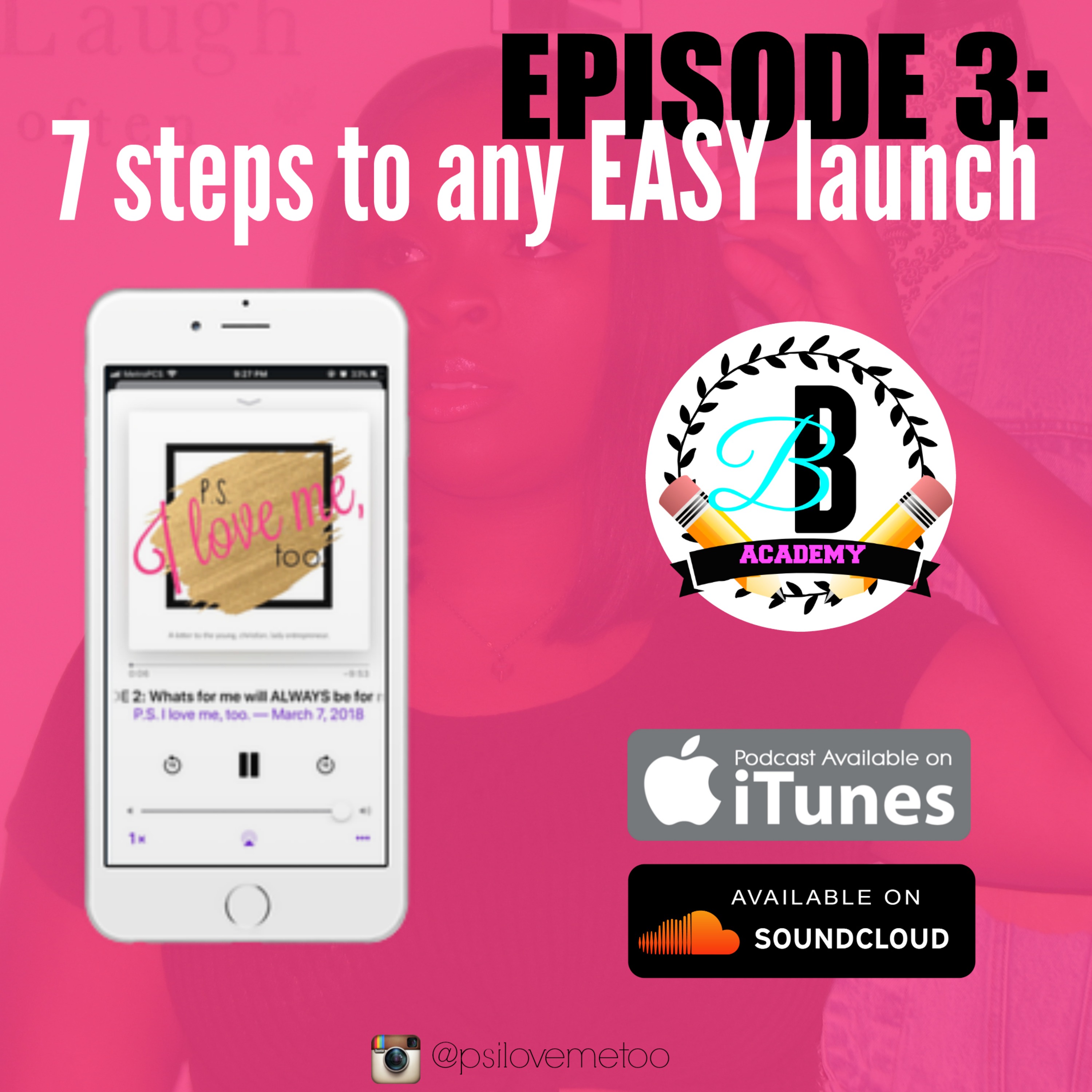 P.S. I LOVE ME TOO EPISODE 3: 7 steps to an easy launch