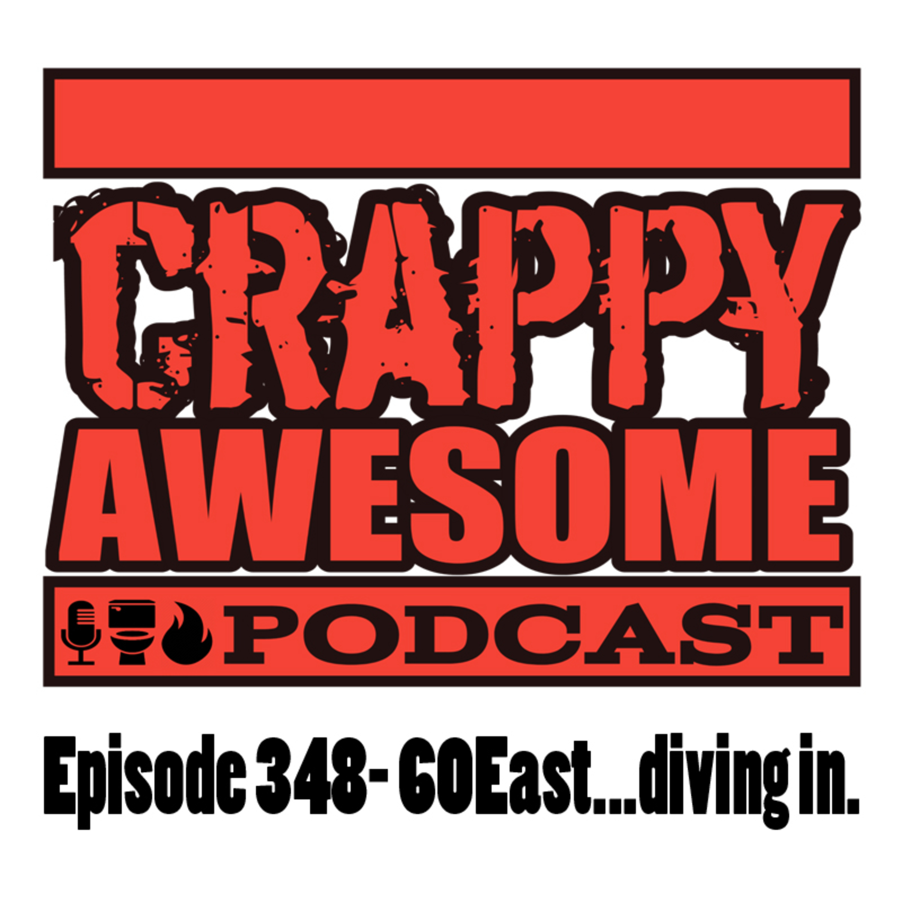 Crappy Awesome Episode 348- 60 East... diving in.