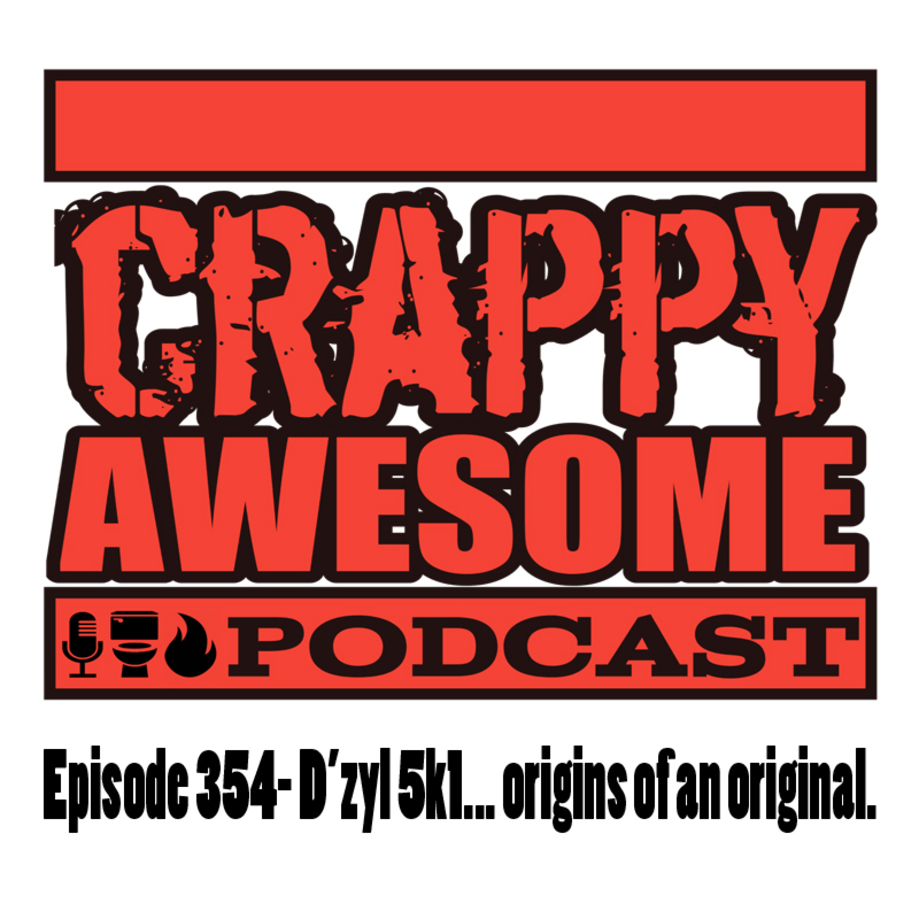 Crappy Awesome Episode 354- D'zyl 5k1... origins of an original.