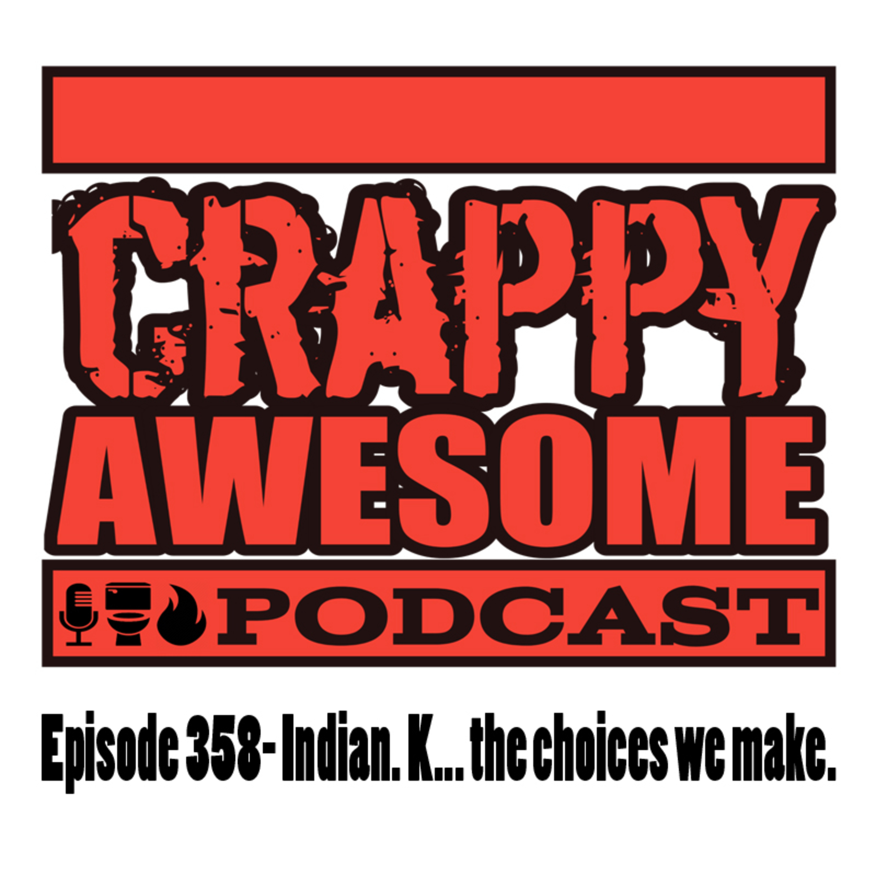 Crappy Awesome Episode 358- Indian. K... the choices we make.