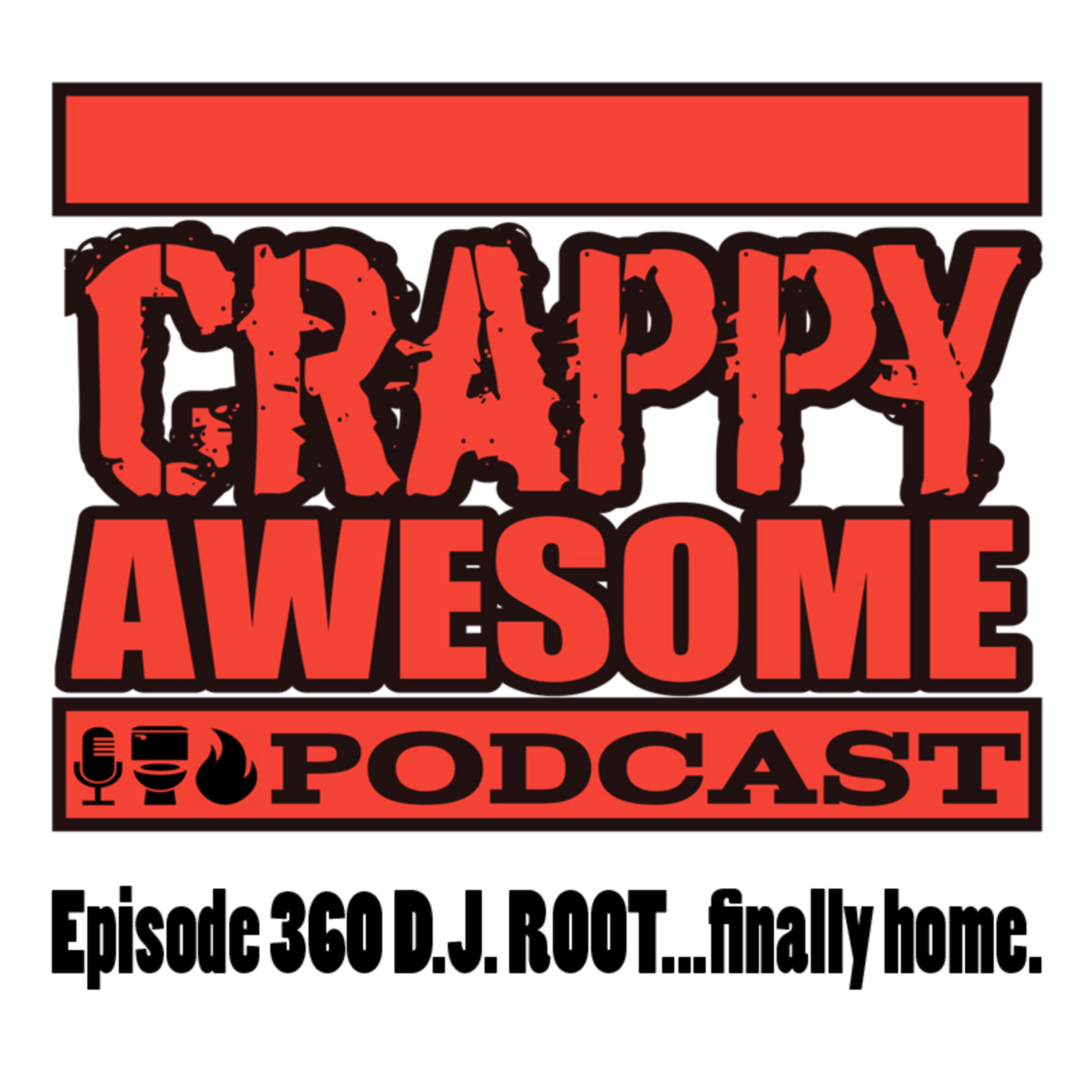 Crappy Awesome Episode 360- D.J. Root… Finally Home.