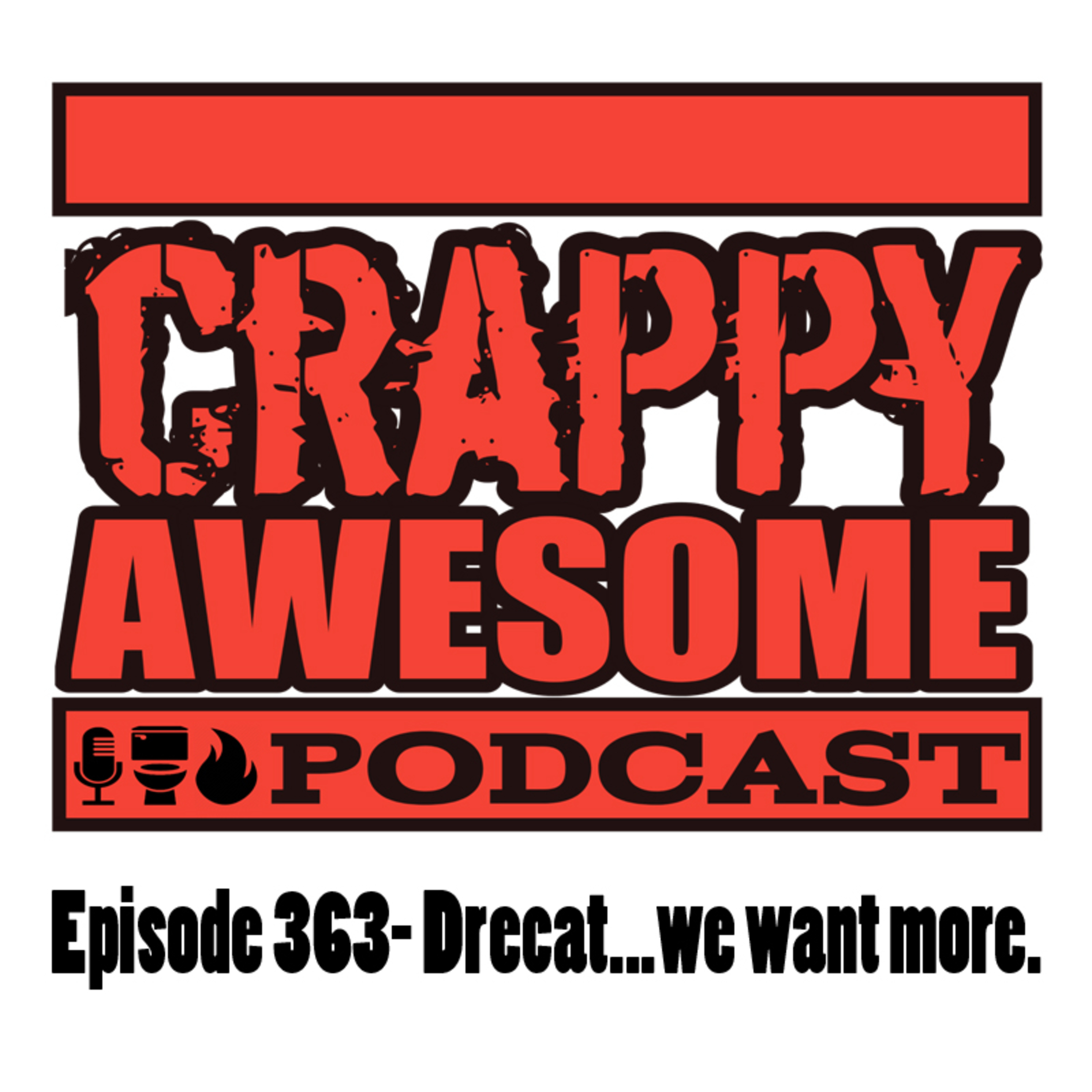 Crappy Awesome Episode 363- Drecat... we want more.