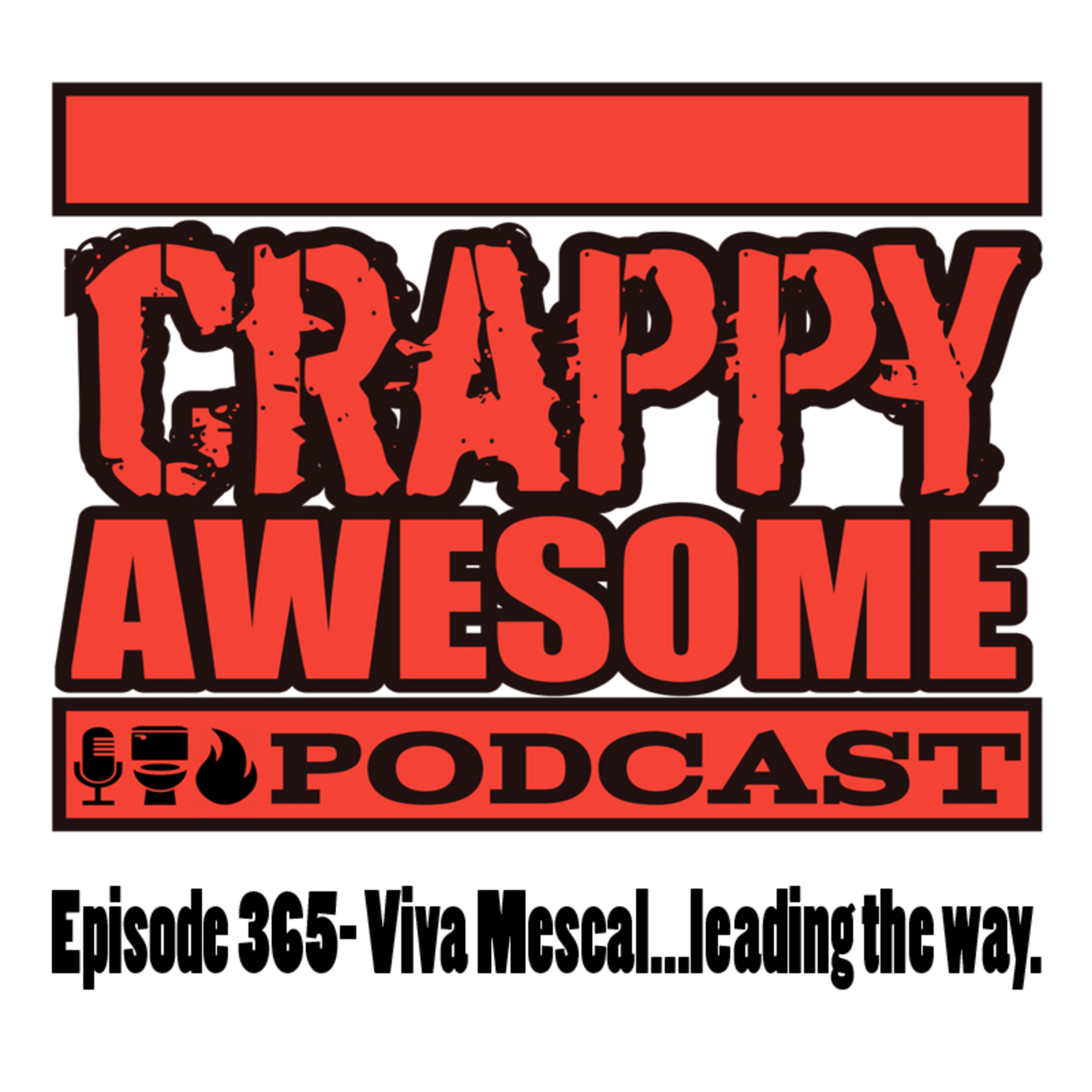 Crappy Awesome Episode 365- Viva Mescal... leading the way.