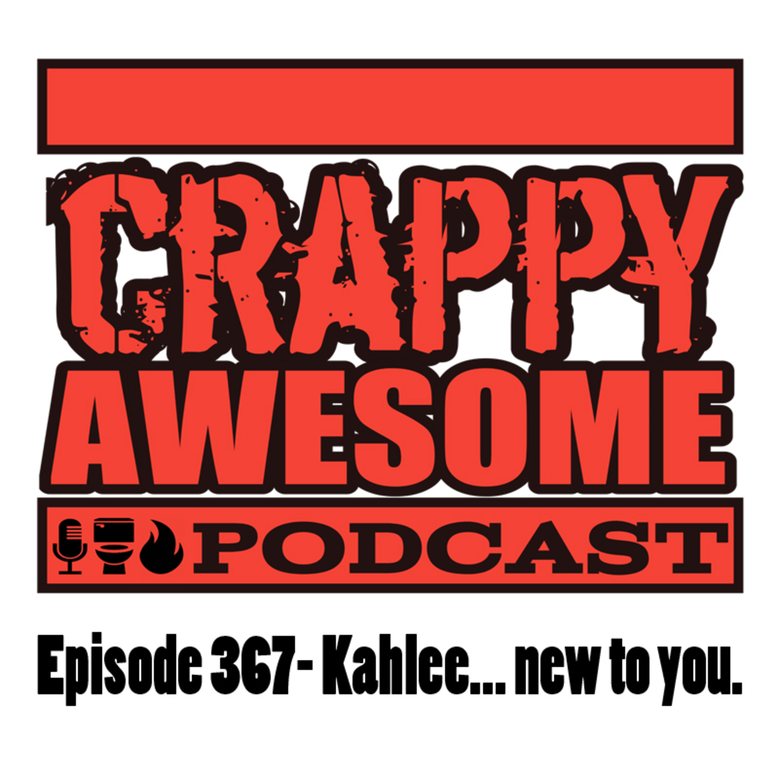 Crappy Awesome Episode 367- Kahlee... new to you.