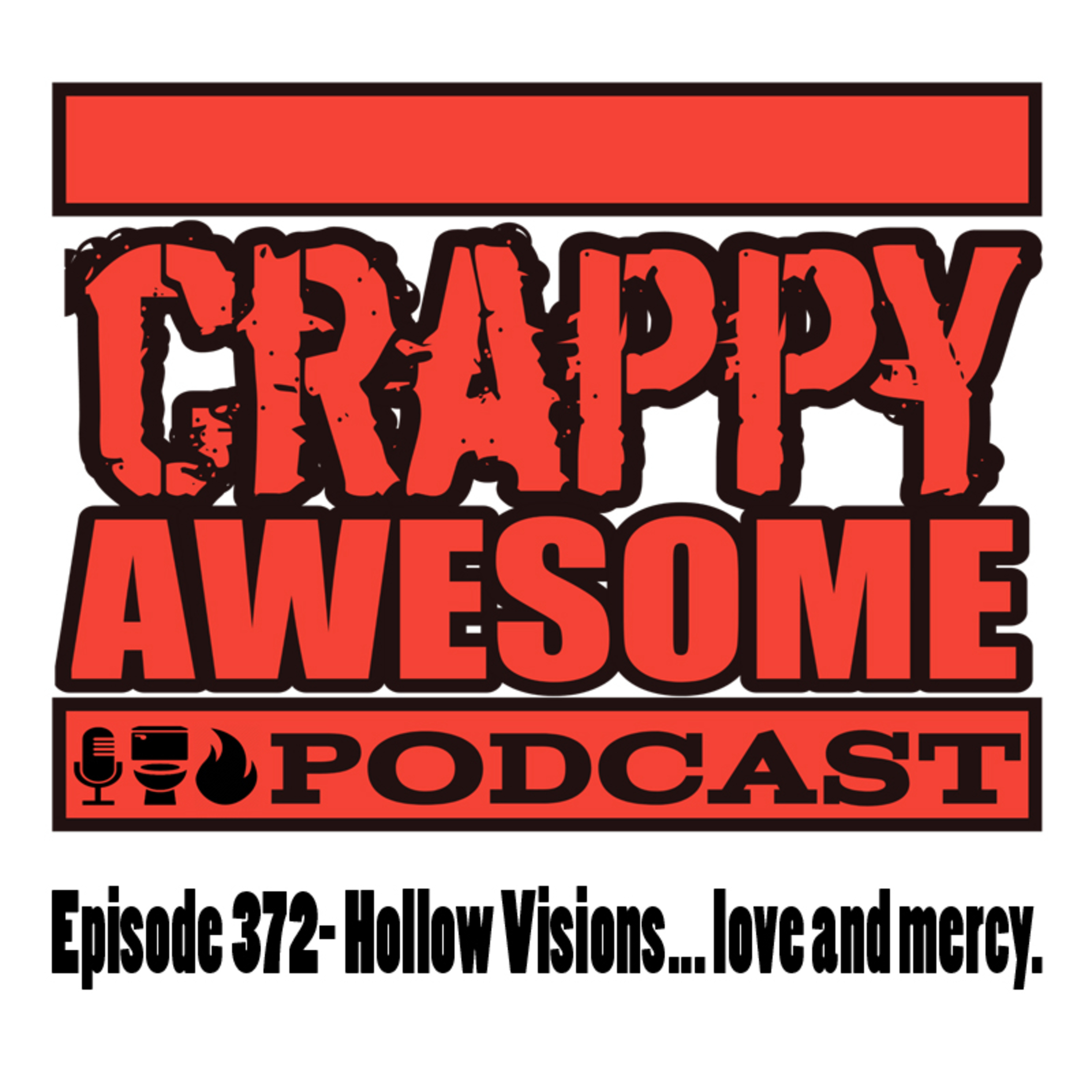 Crappy Awesome Episode 372- Hollow Visions... love and mercy.