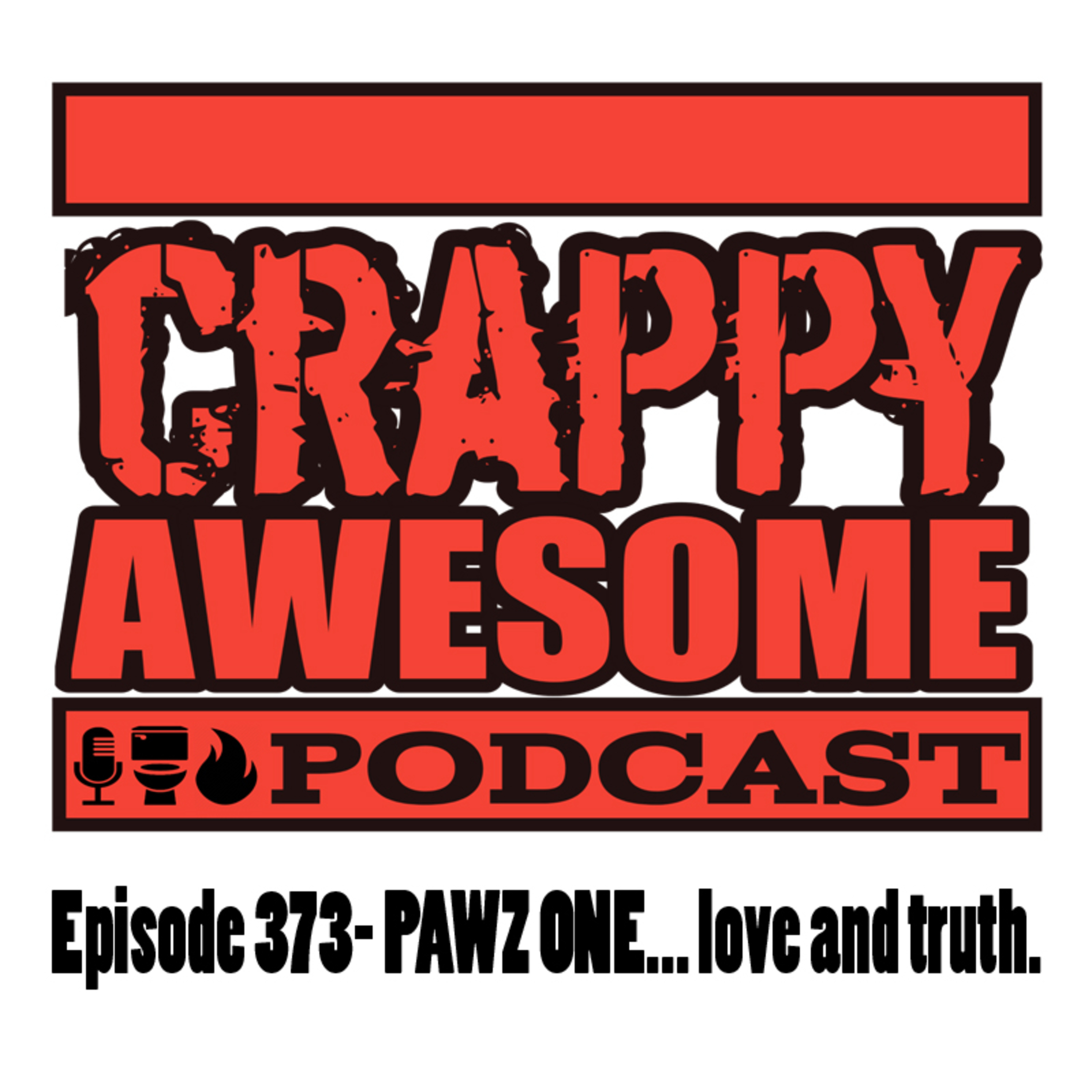Crappy Awesome Episode 373- Pawz One... love and truth.