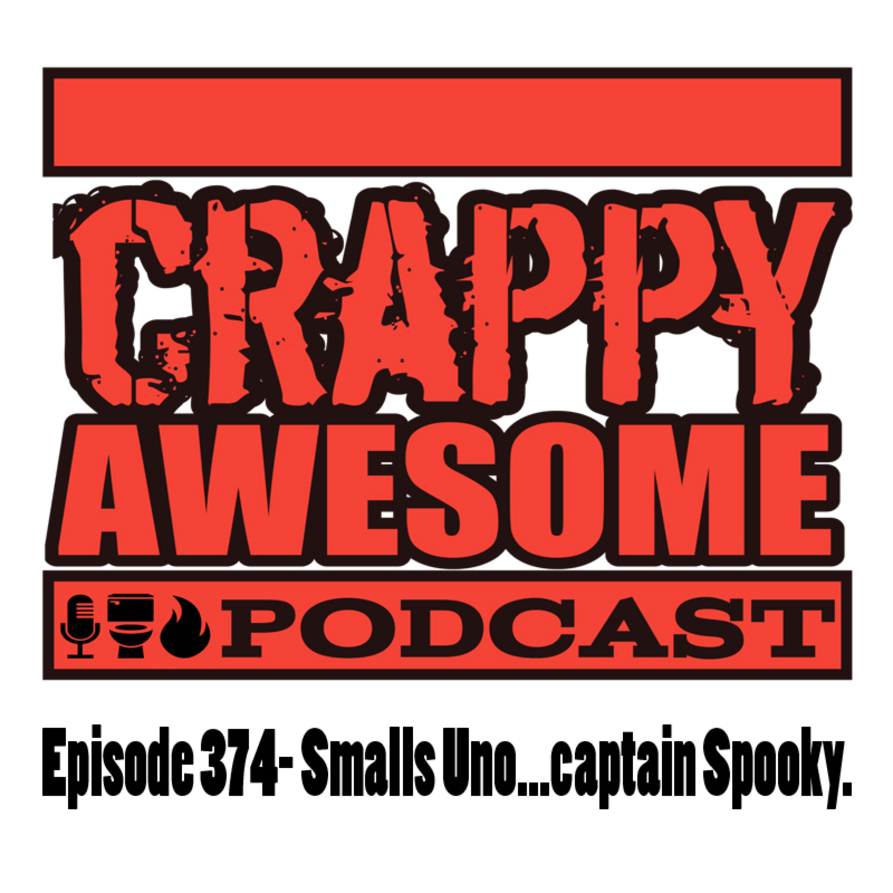 Crappy Awesome Episode 374- Smalls Uno... captain Spooky.