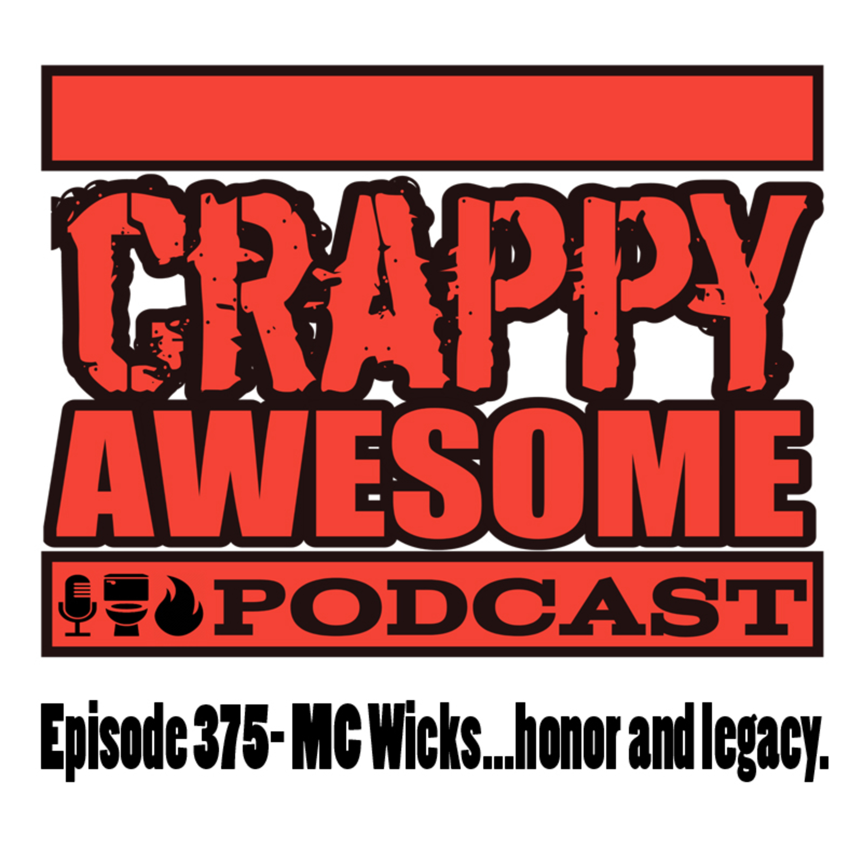 Crappy Awesome Episode 375- MC Wicks... honor and legacy.