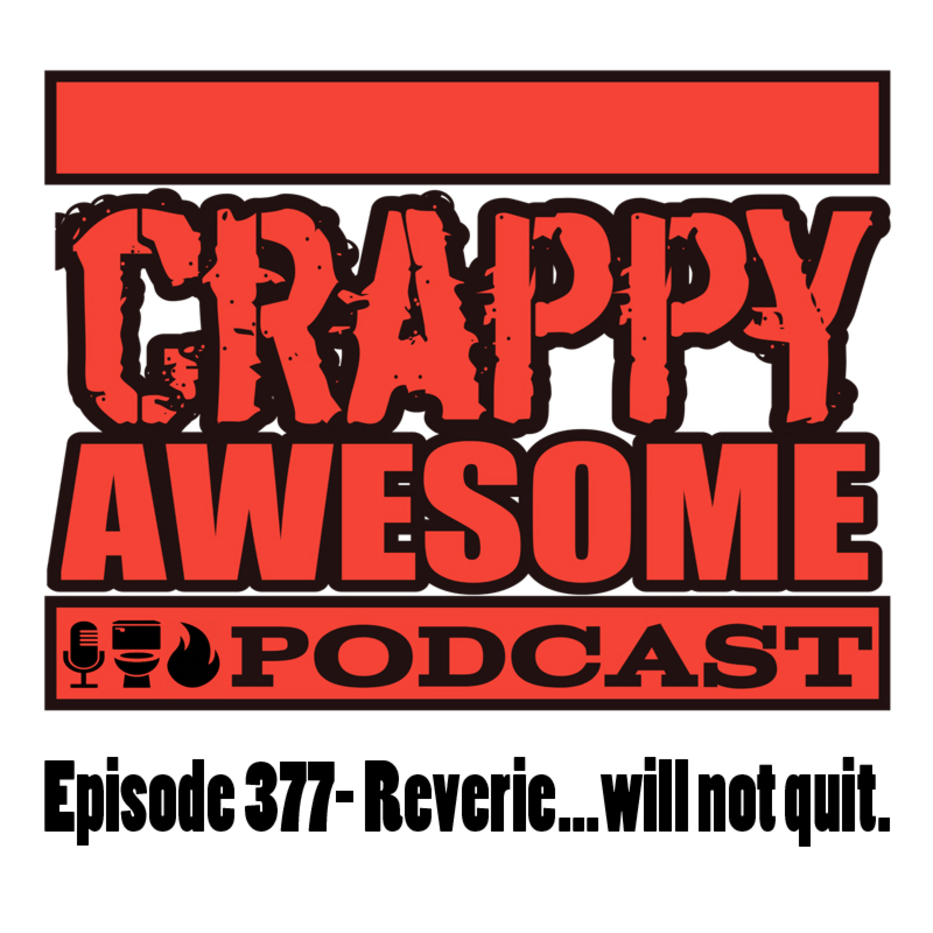 Crappy Awesome Episode 377- Reverie... will not quit.