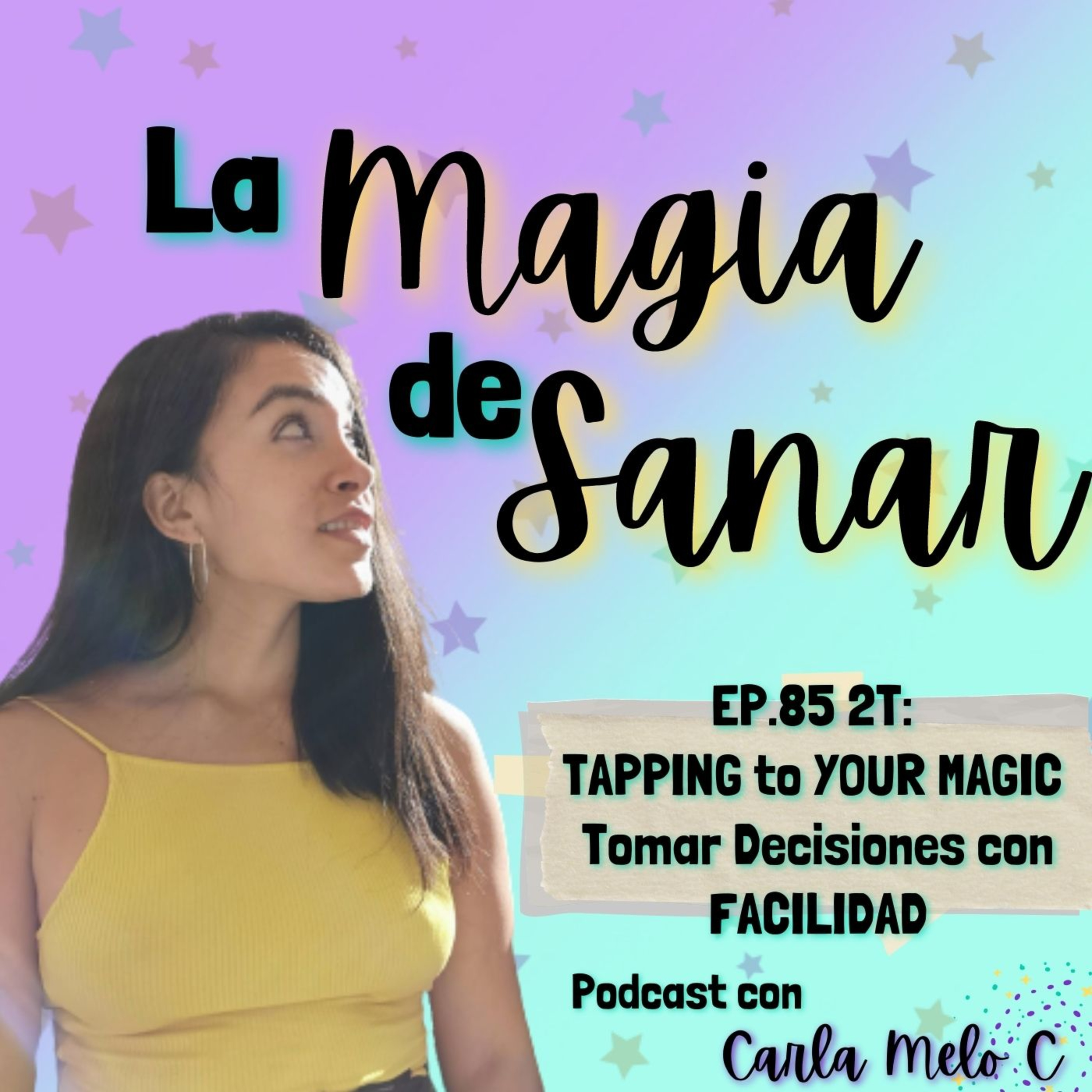 EP.85 2T: TAPPING to YOUR MAGIC:Tomar Decisiones con FACILIDAD episode artwork