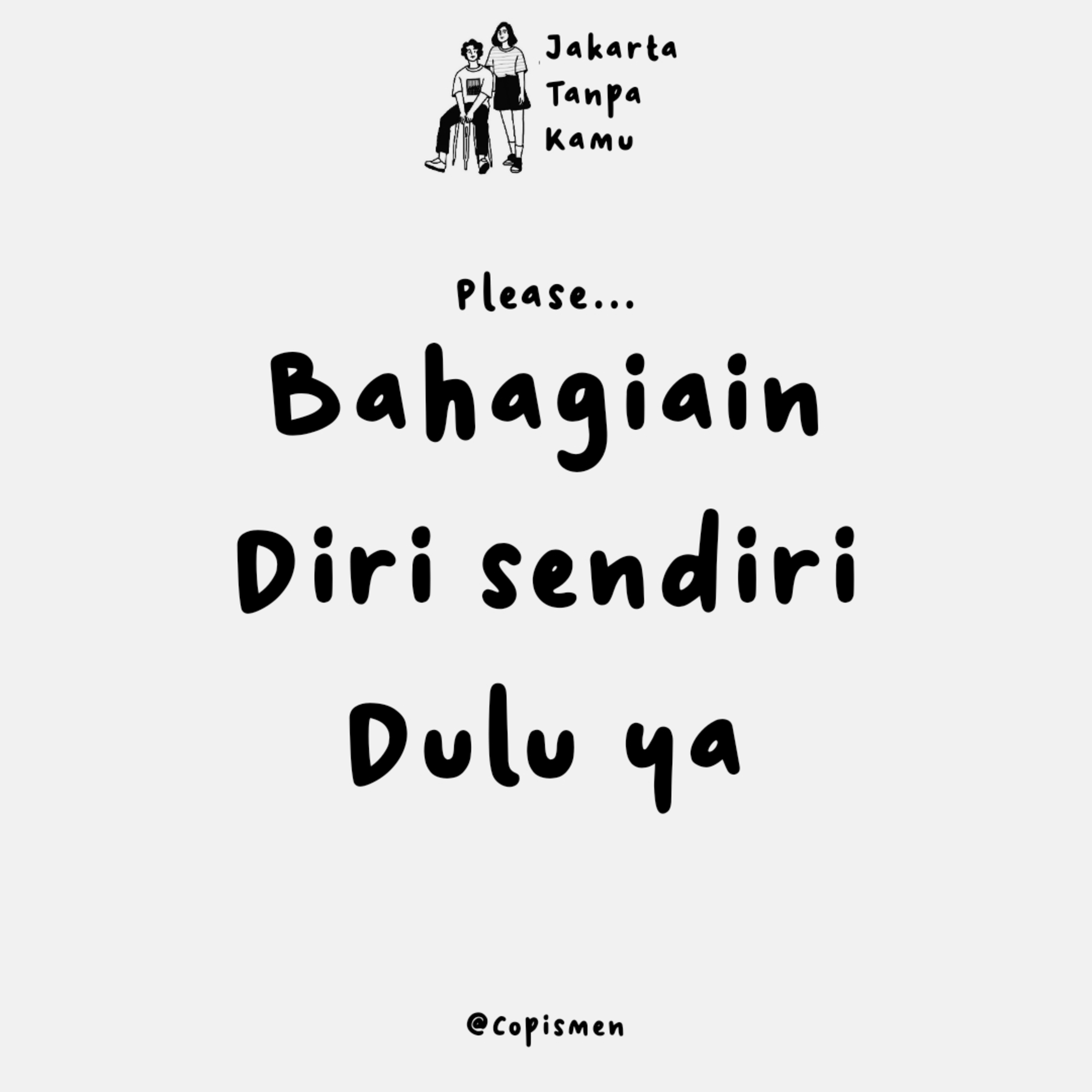 bahagiain diri sendiri dulu ya