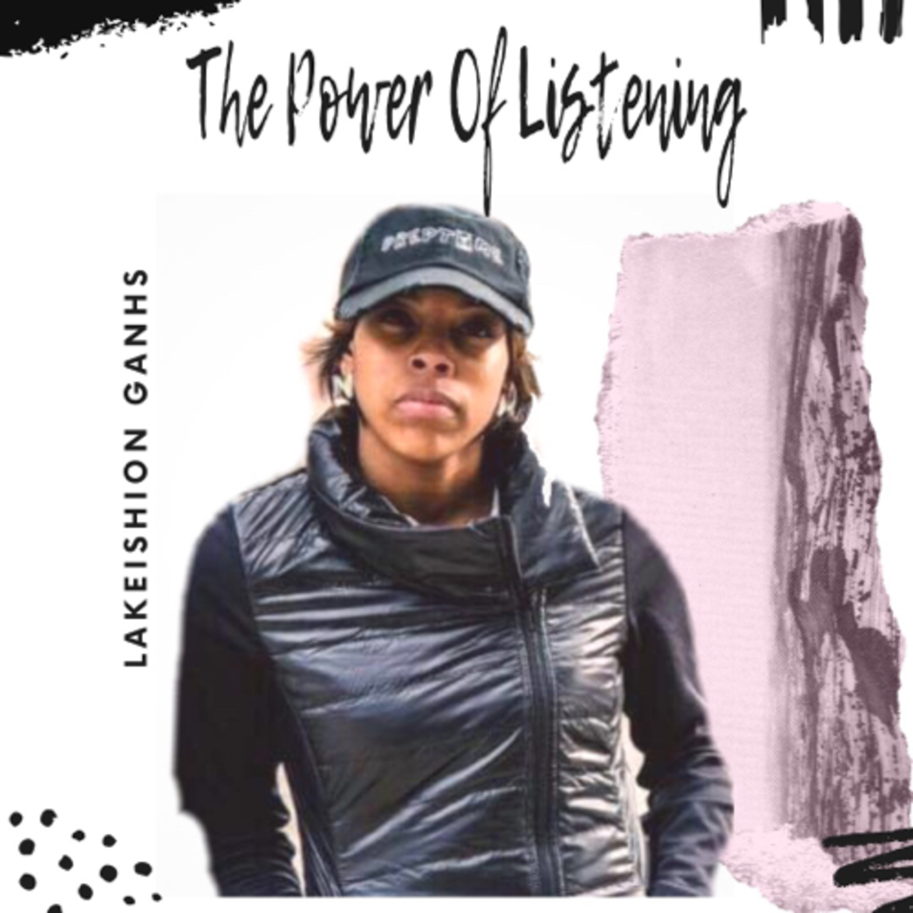 106: The Power of Listening w/ L-Ganhs 106: The Power of Listening w/ L-Ganhs