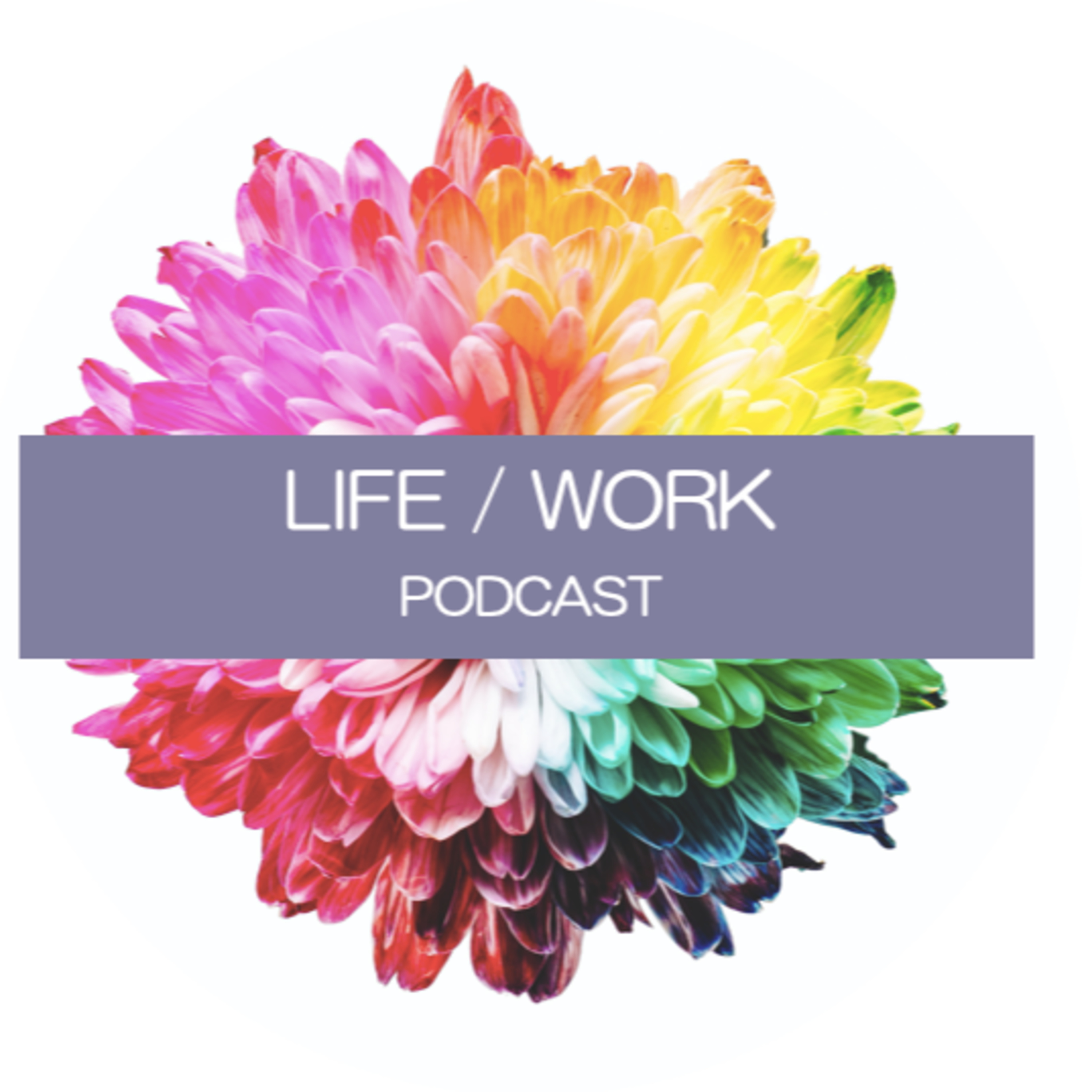 LIFE/WORK Podcast