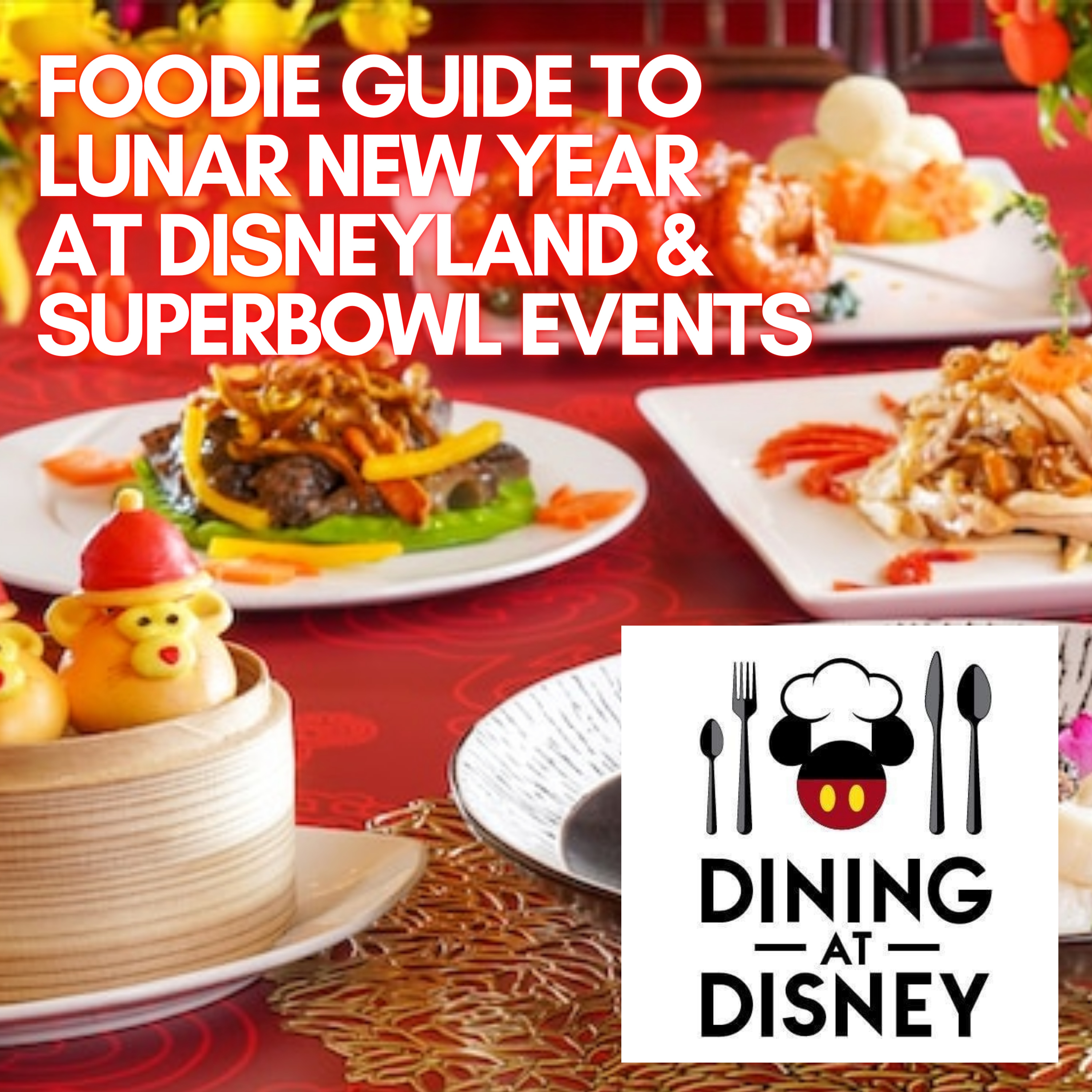 Foodie Guide to Lunar New Year at Disneyland and Super Bowl LVI Events