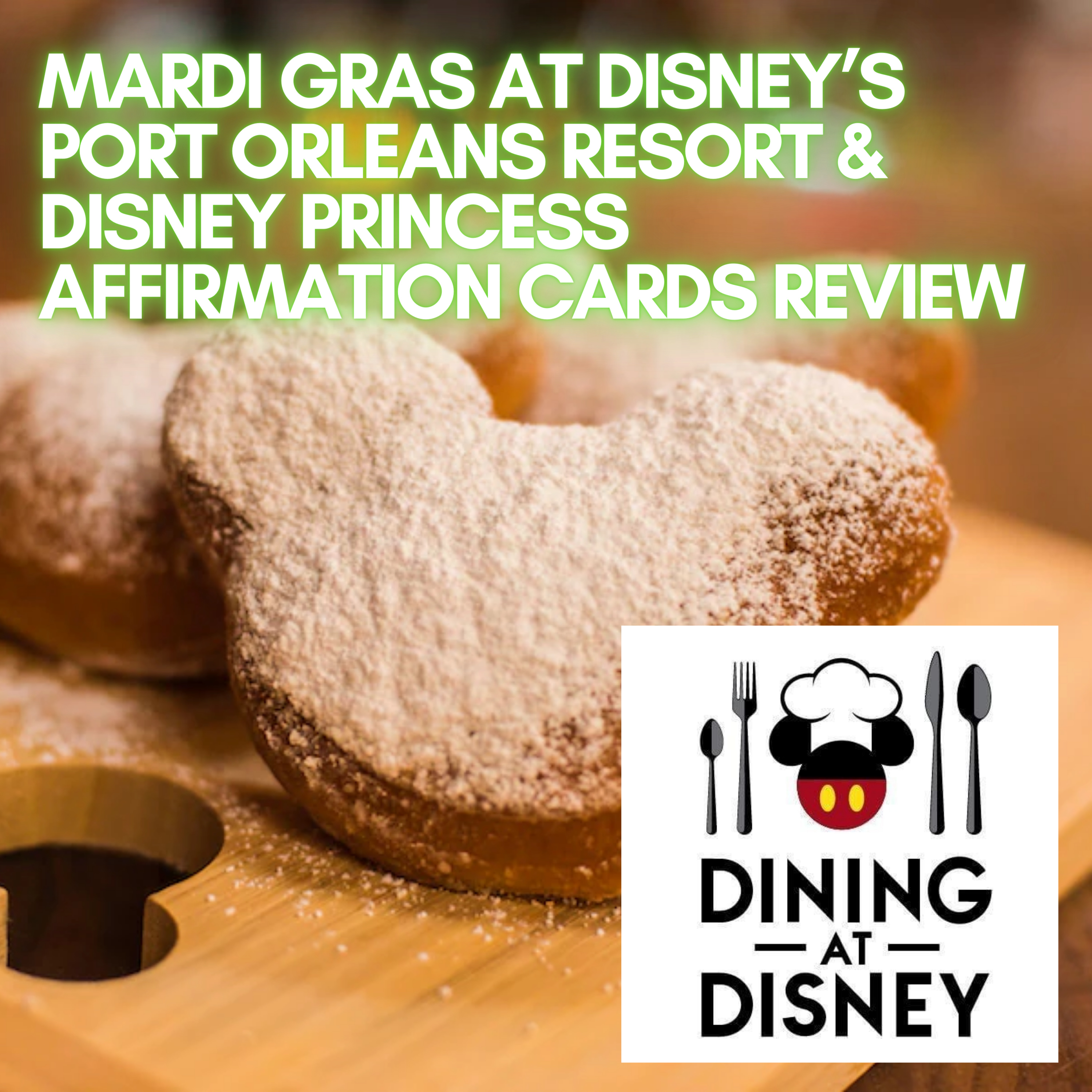 Mardi Gras at Disney’s Port Orleans Resort and Disney Princess Affirmation Cards Review