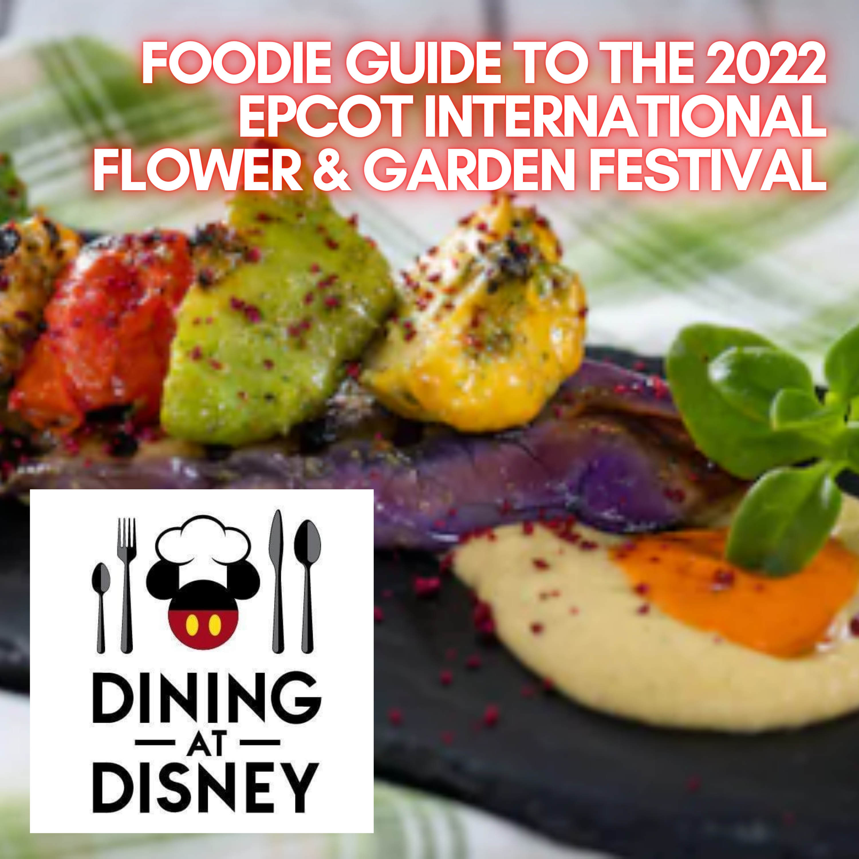 Foodie Guide to the 2022 EPCOT International Flower and Garden Festival