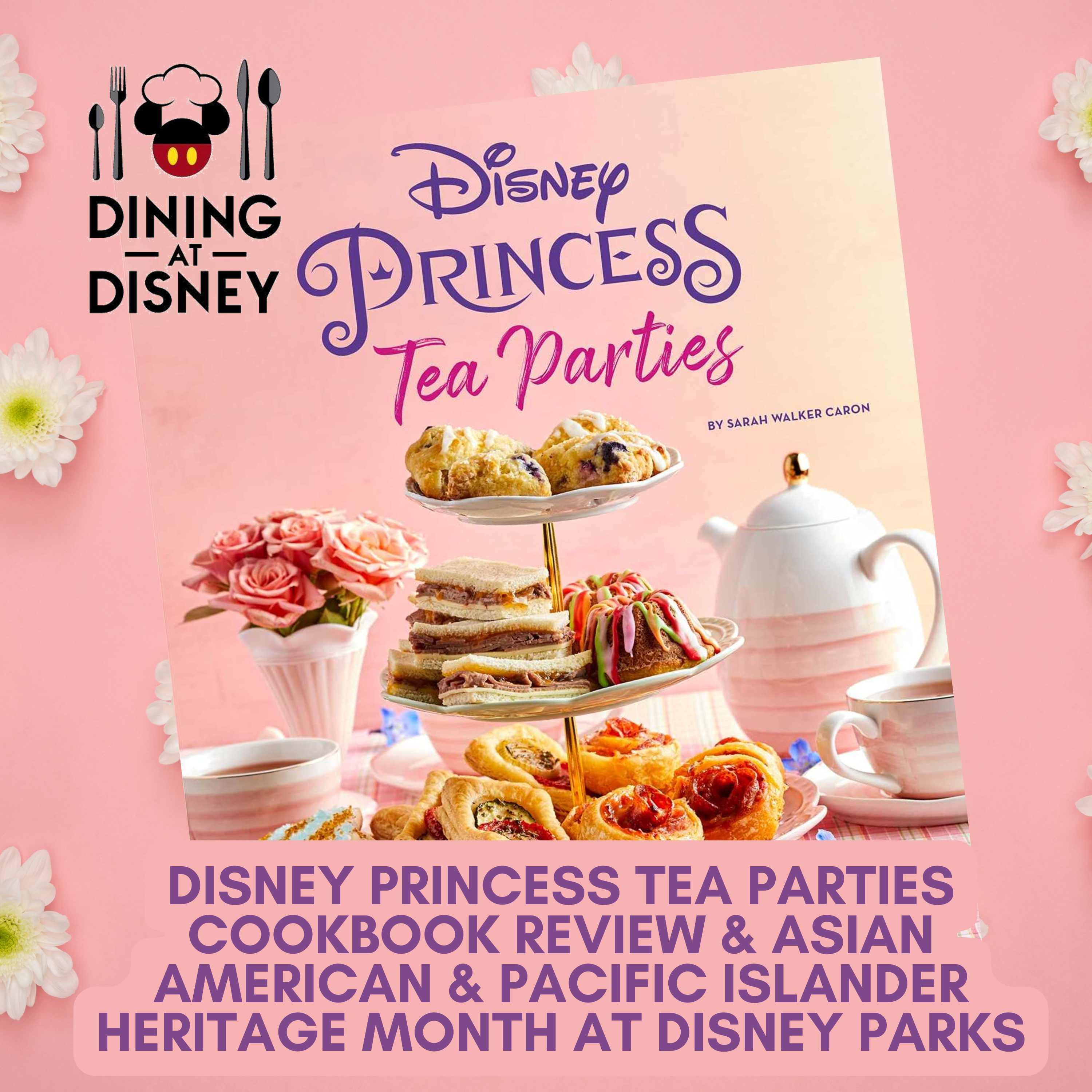 Disney Princess Tea Parties Cookbook review PLUS Asian American & Pacific Islander Heritage Month at Disney Parks