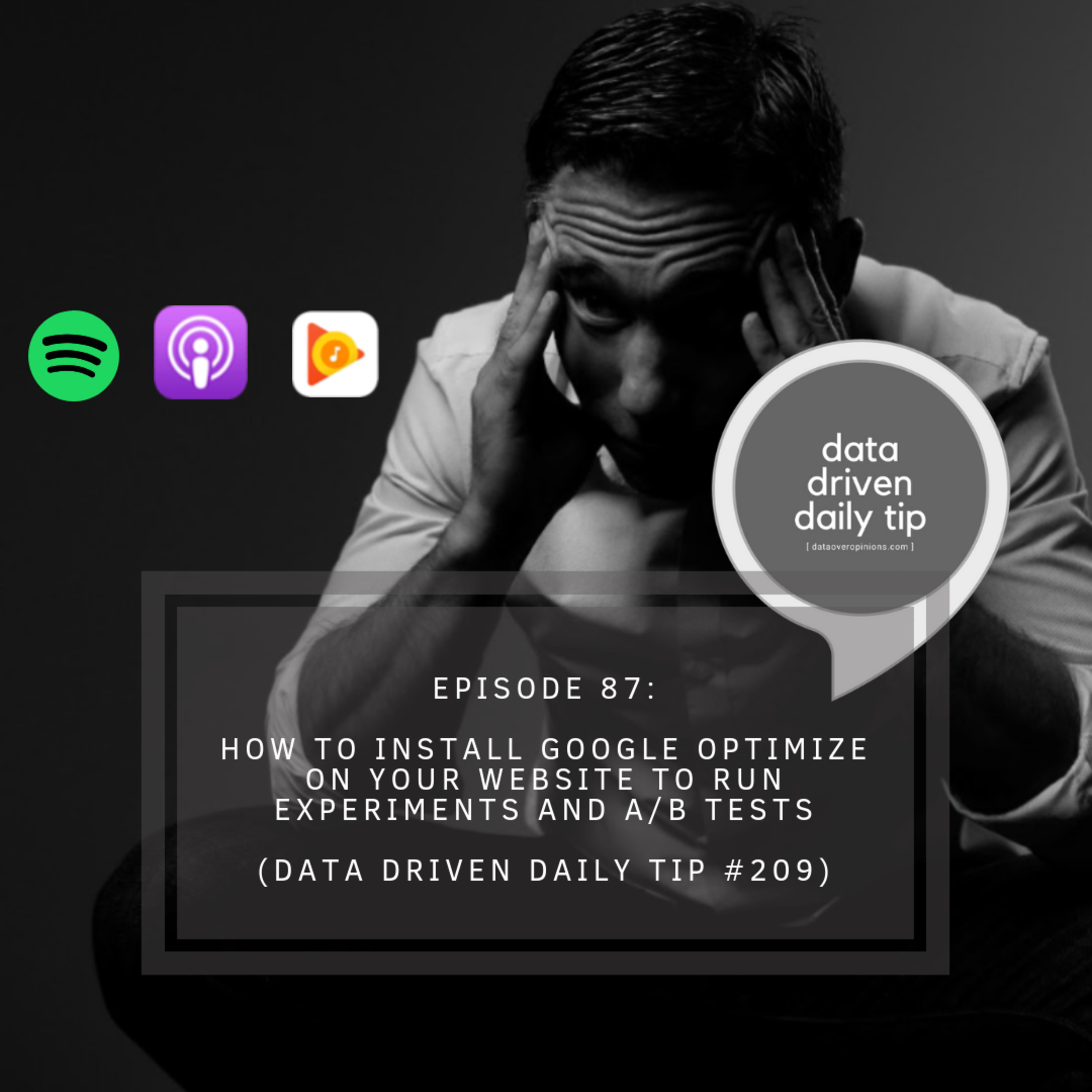Ep.87: How To Install Google Optimize And Run A/B Tests On Your Website: Data Driven Daily Tip #209 episode artwork