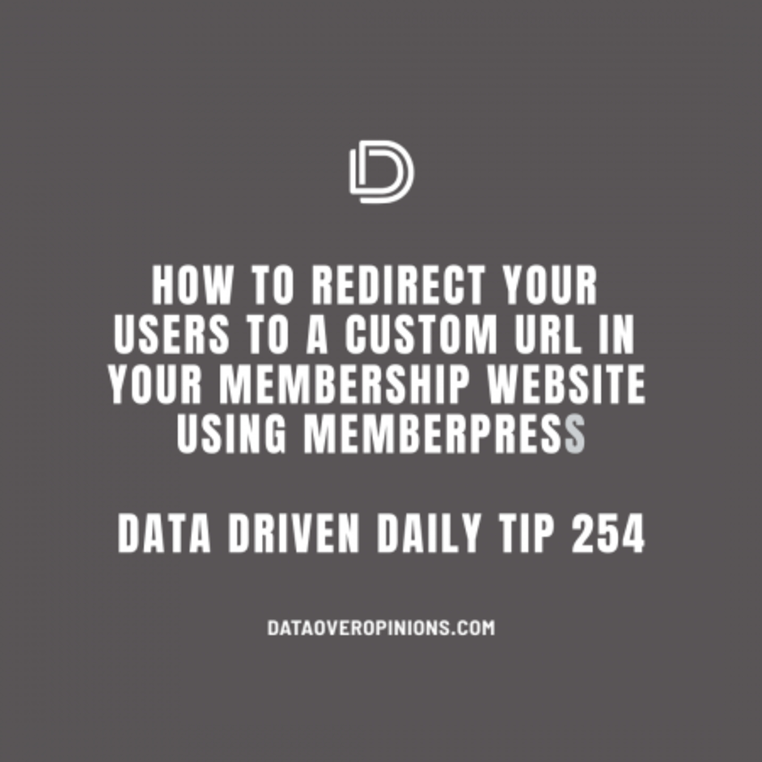 Ep.132: How To Redirect Your Users To A Custom URL In Your Membership Website Using Memberpress - Data Driven Daily Tip 254 episode artwork