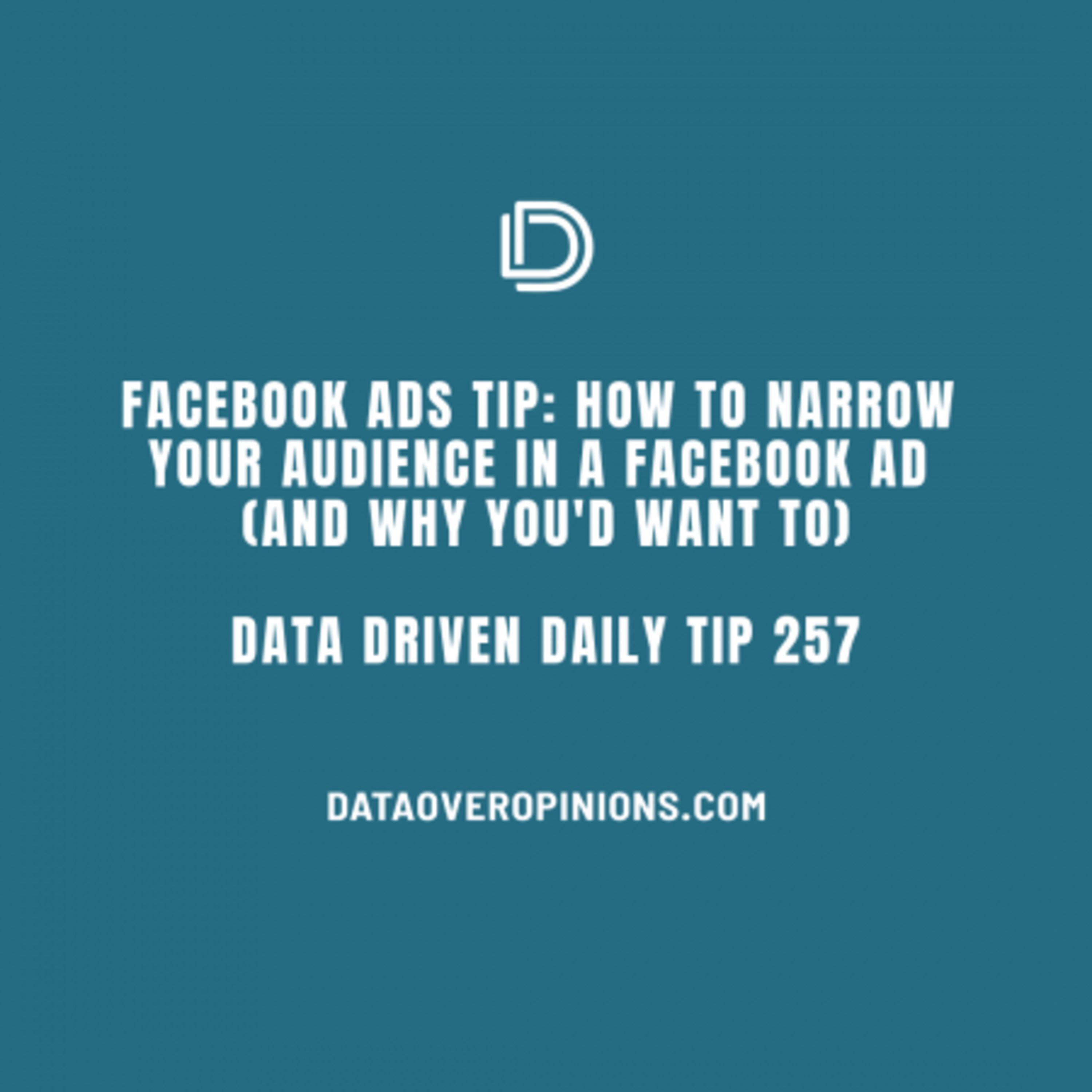 Ep.135: Facebook Ads Tip: How To Narrow Your Audience In A Facebook Ad (and why you'd want to) - Data Driven Daily Tip 257 episode artwork
