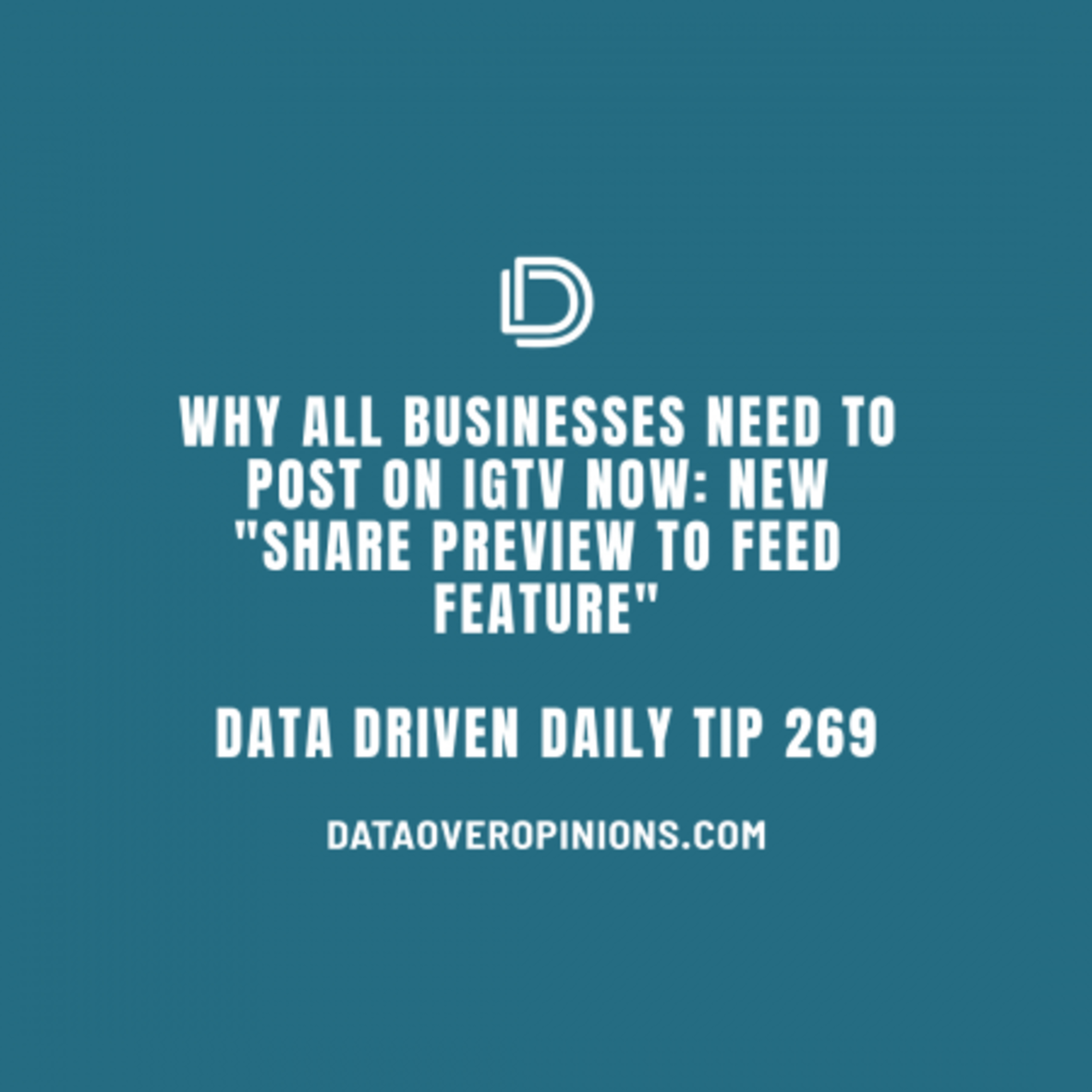 Episode 147: WHY ALL BUSINESSES NEED TO POST ON IGTV NOW: NEW "SHARE PREVIEW TO FEED FEATURE" - Data Driven Daily Tip 269 episode artwork