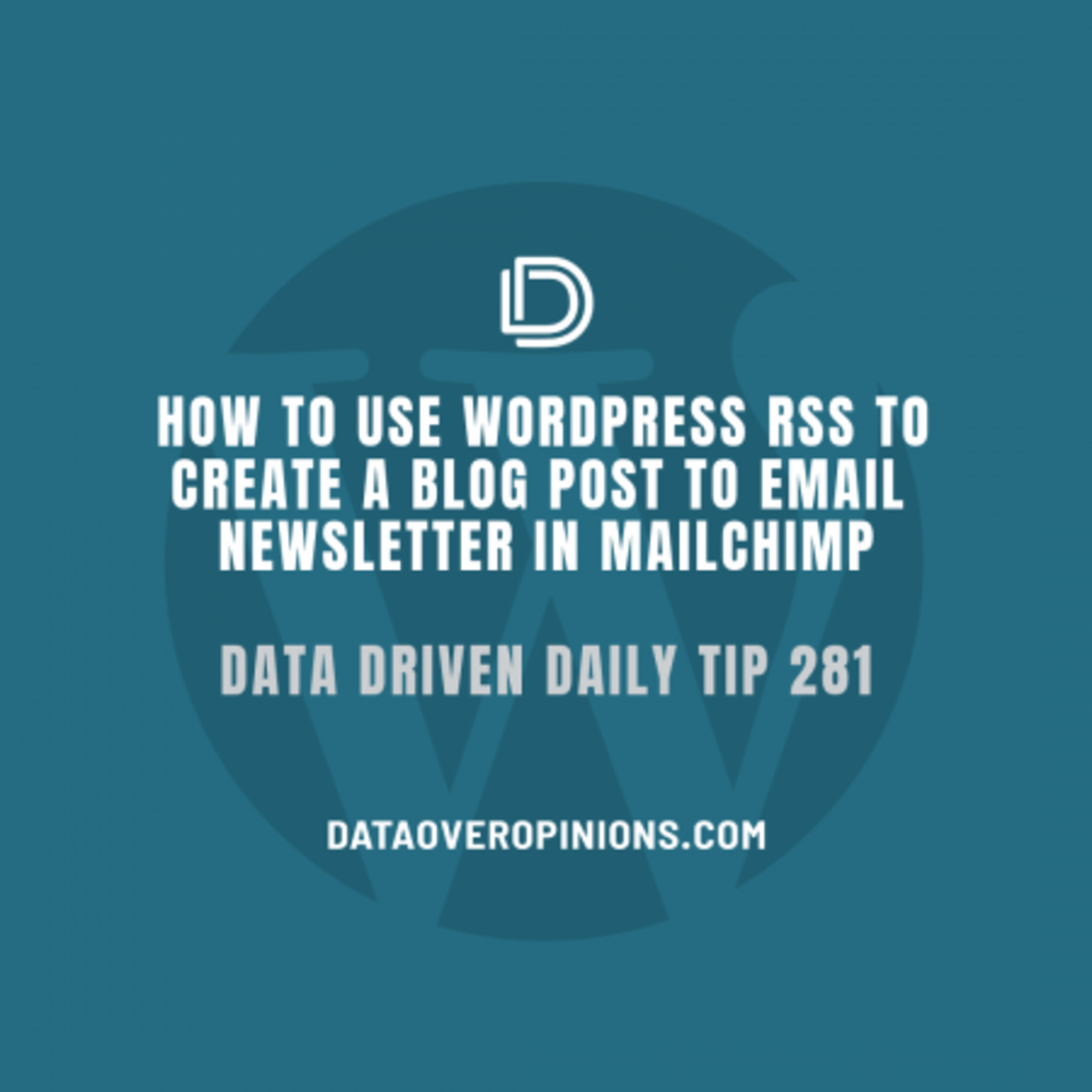 Episode 162: How To Create A Mailchimp Newsletter From A WordPress RSS Feed: Data Driven Daily Tip 281 episode artwork