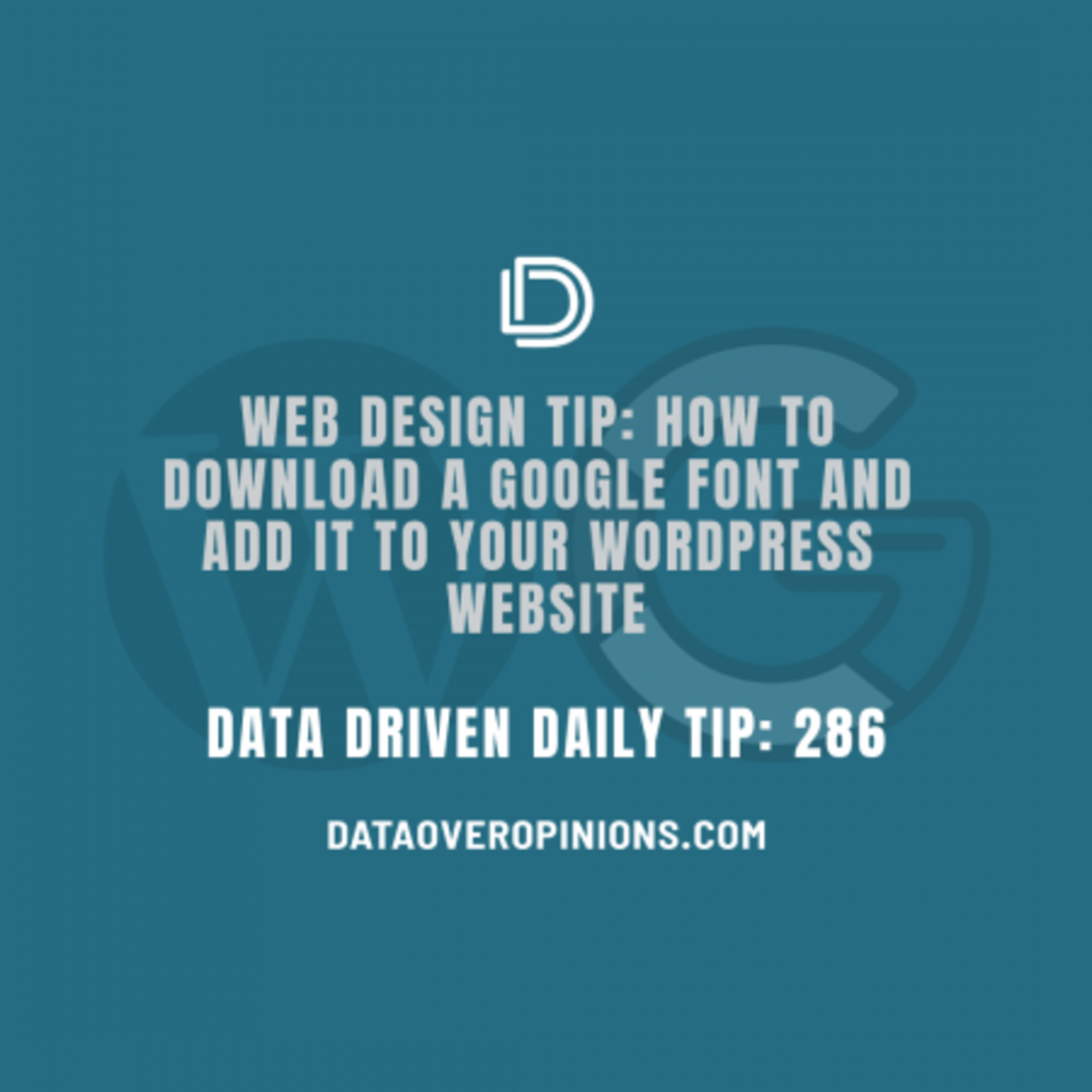 Podcast Episode 167: How To Download A Google Font And Add It To A WordPress Website: Data Driven Daily Tip 286