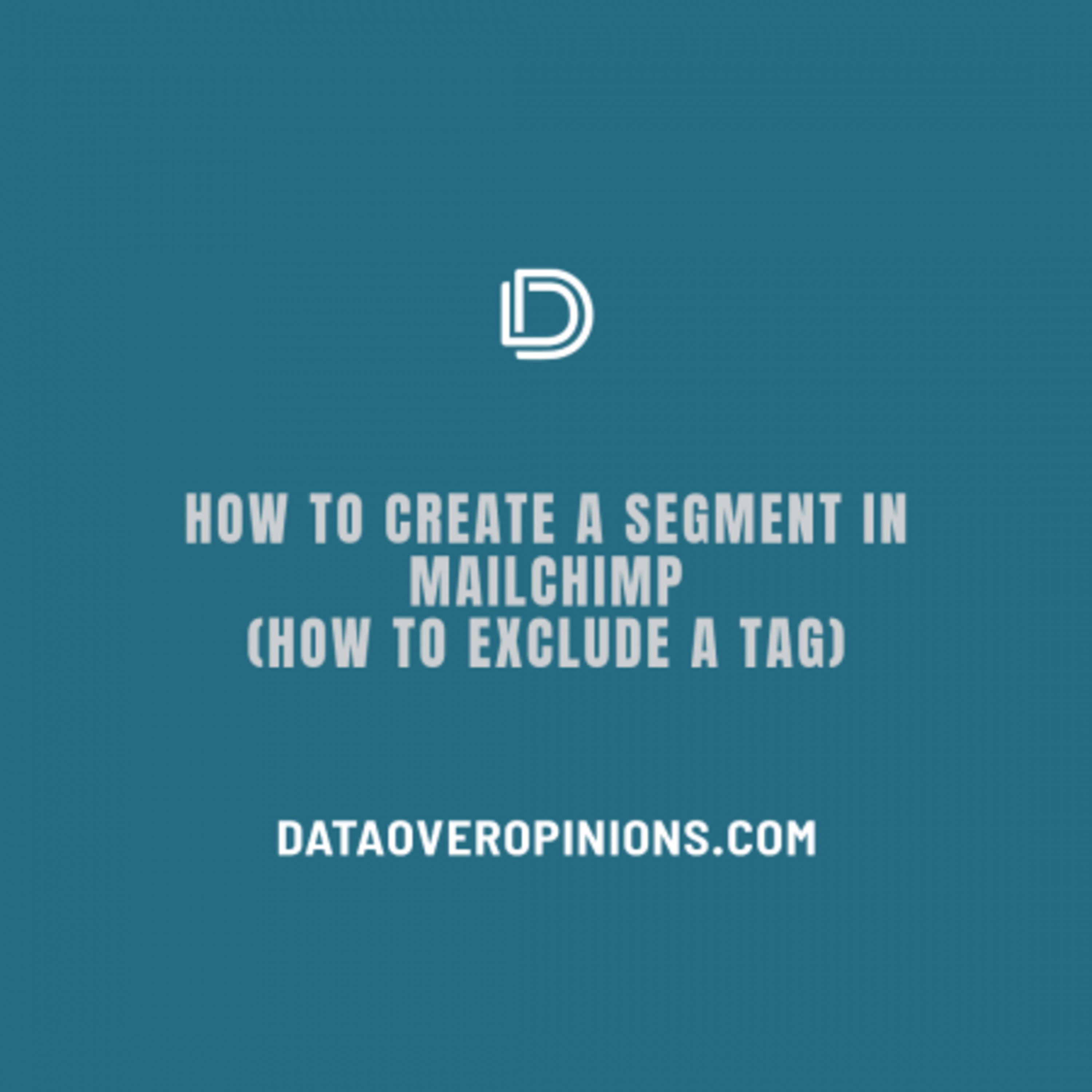 Episode 229: How To Create A Segment In Mailchimp - How To Exclude A Tag - Data Driven Daily Tip 318
