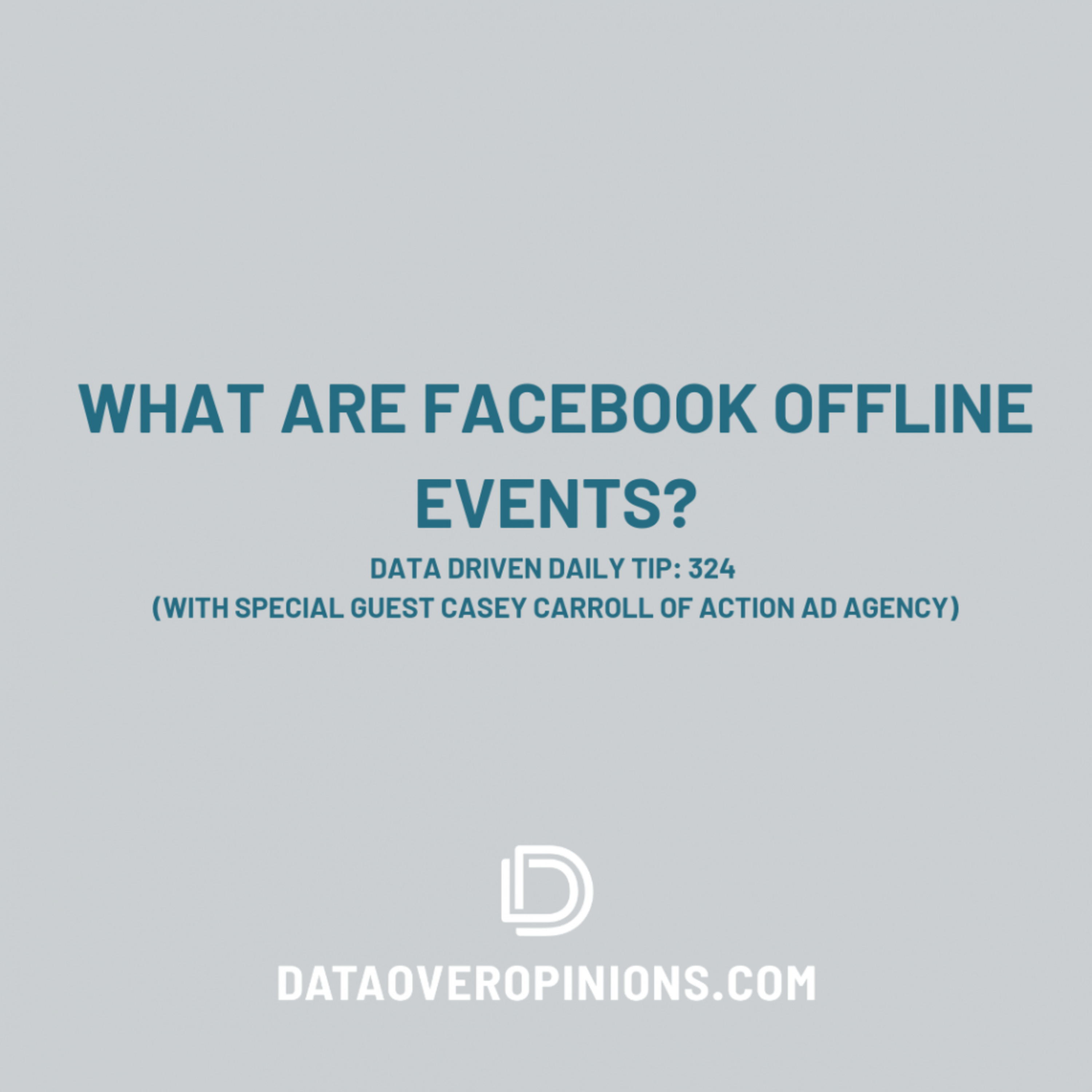 Episode 235: What Are Facebook Offline Events? Data Driven Daily Tip 324 with Casey Carroll of Action Ad Agency episode artwork