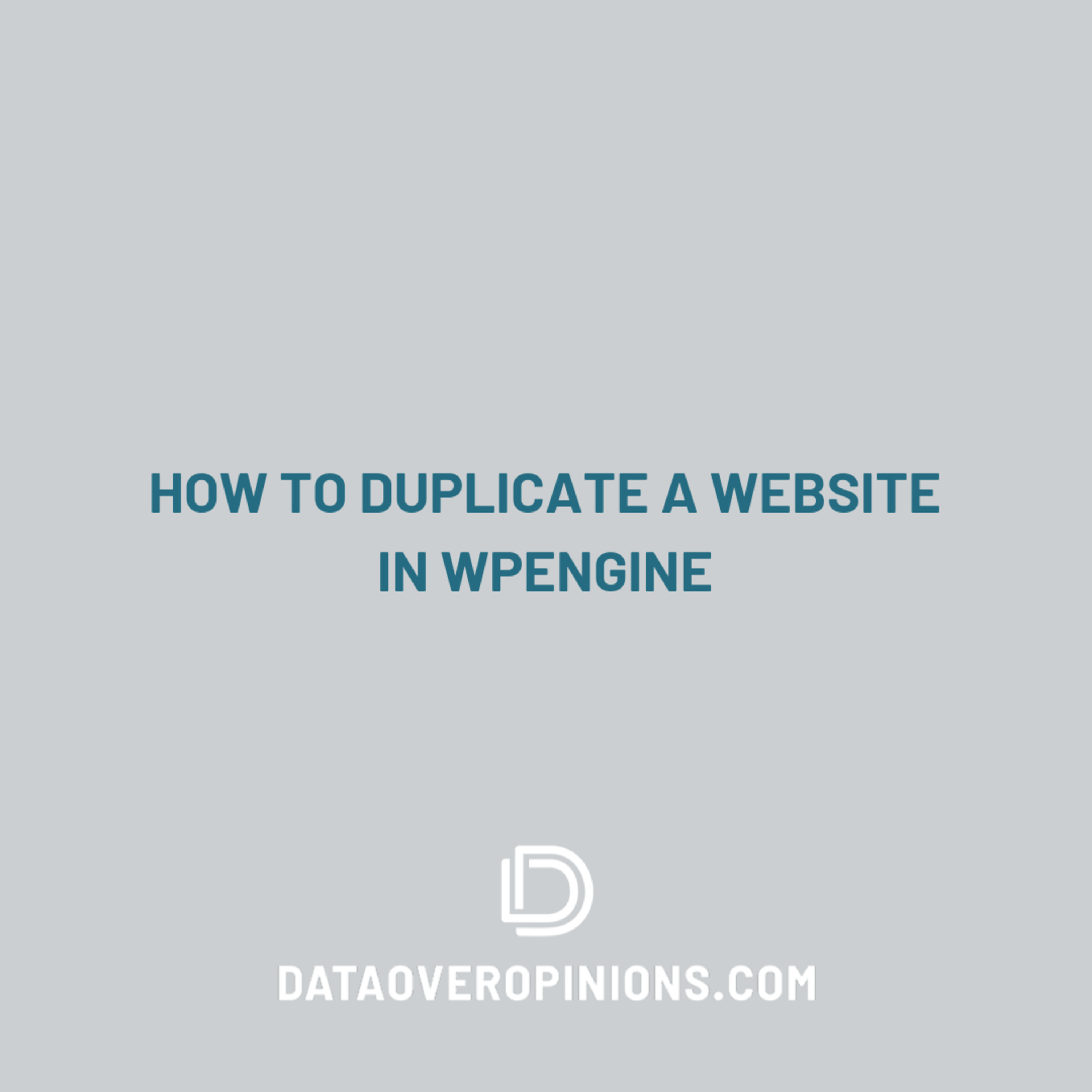 Episode 252: How To Duplicate Your WordPress Website Using WPEngine - Data Driven Daily Tip 335