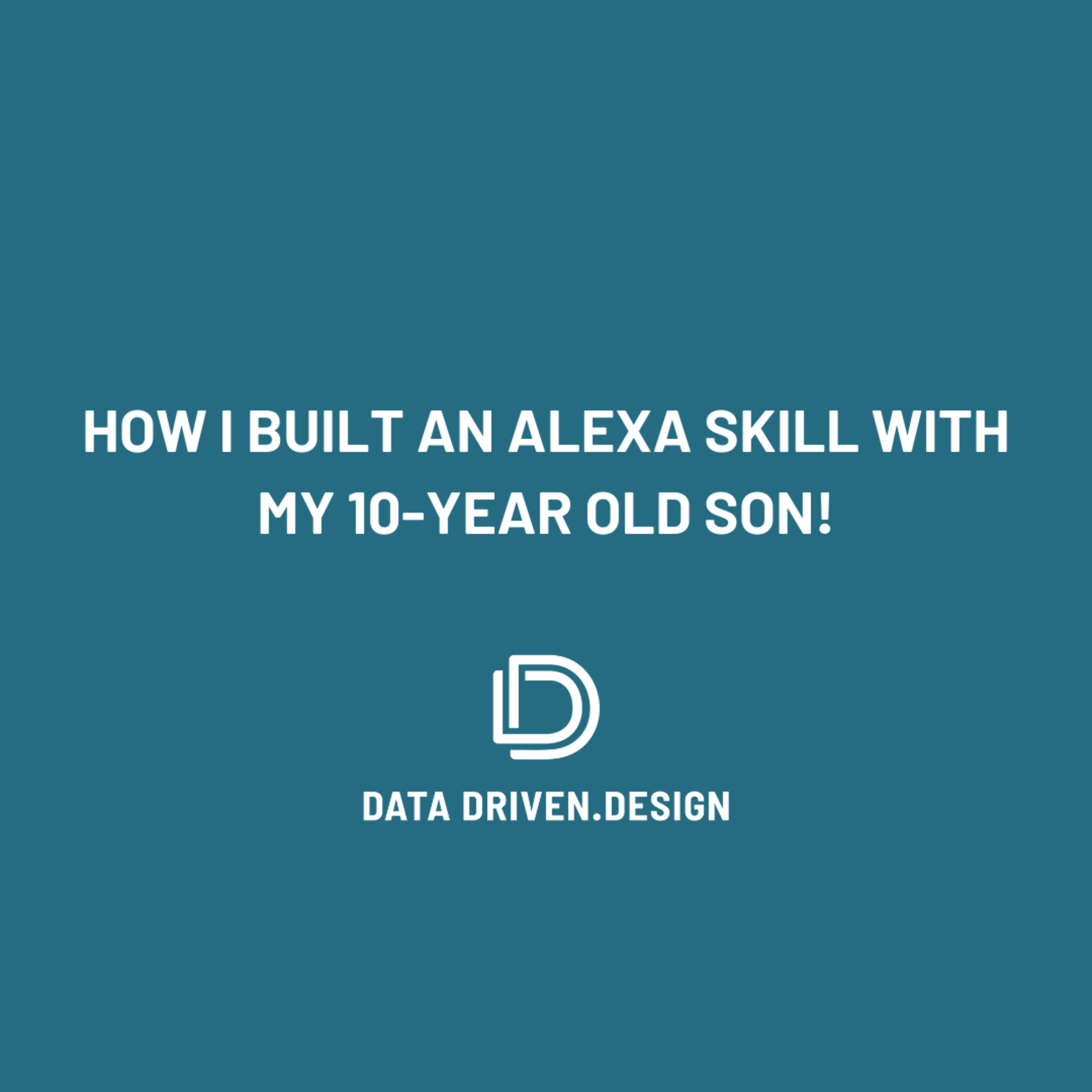 Episode 269: How I Built An Alexa Skill With My 10 Year Old Son - Data Driven Daily Tip 348 episode artwork
