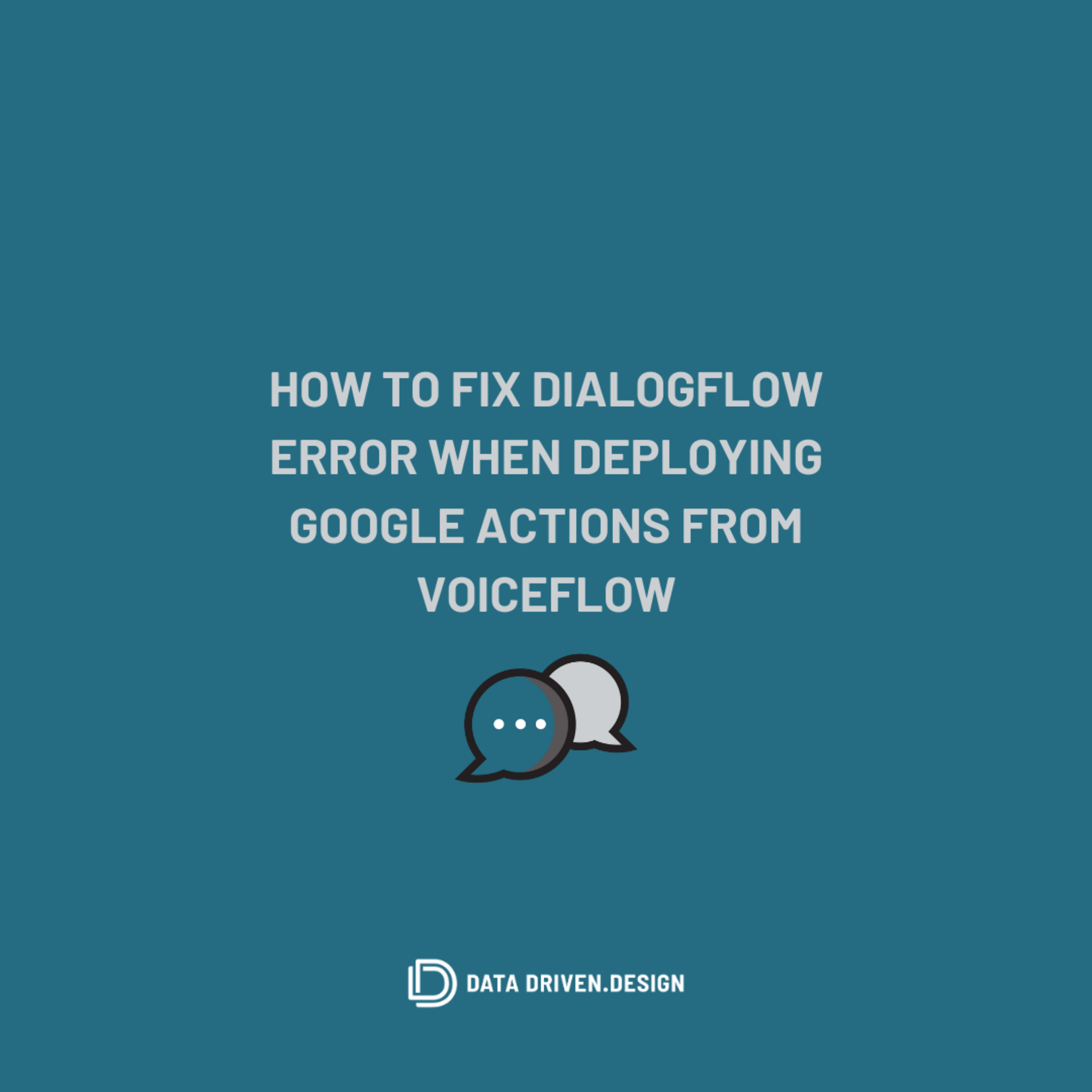 Episode 307: Voice Design - How To Fix Dialogflow Error When Deploying Google Actions from Voiceflow