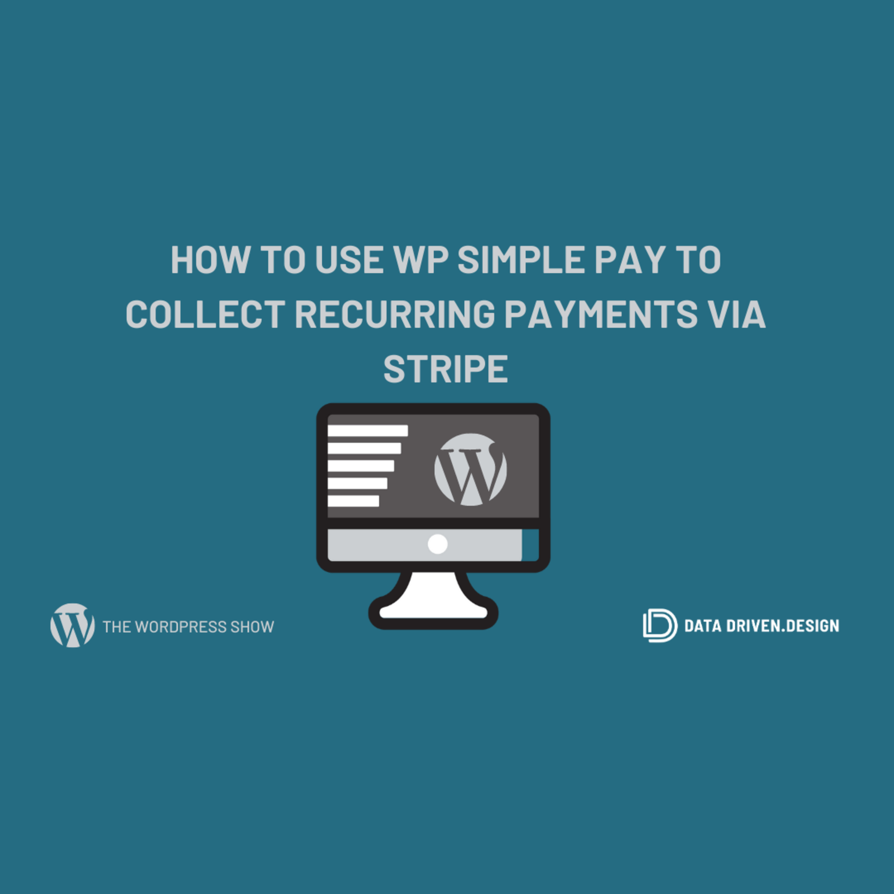The WordPress Show: How To Use WP Simple Pay To Collect Recurring Payments Via Stripe episode artwork
