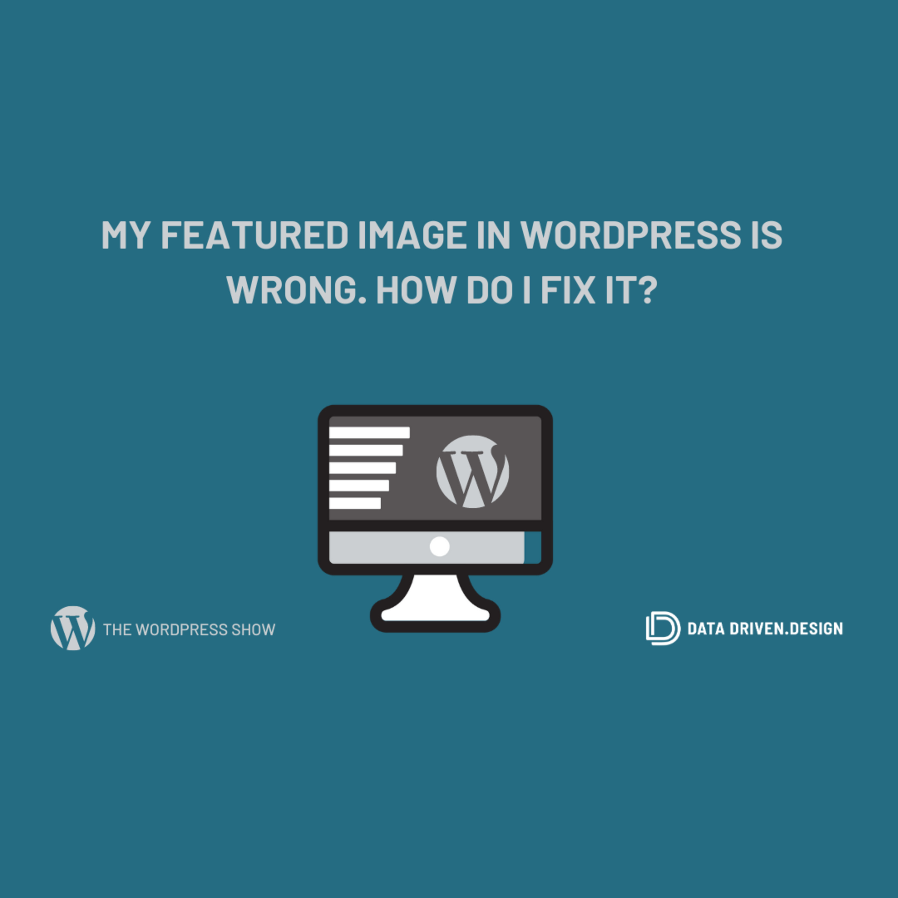 The WordPress Show: My Featured Image In WordPress Is Wrong - How Do I Fix It? episode artwork