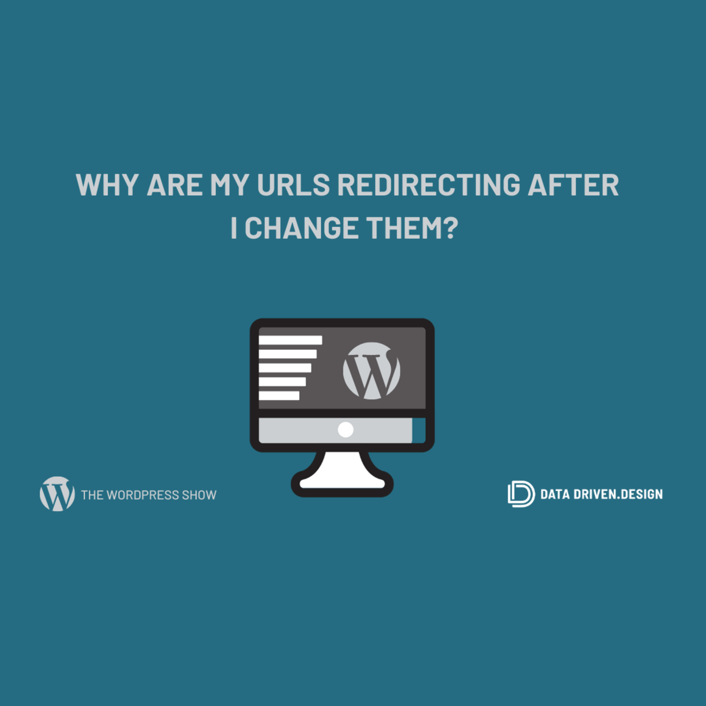 The WordPress Show: Why Are My URLs Redirecting After I Change Them? episode artwork