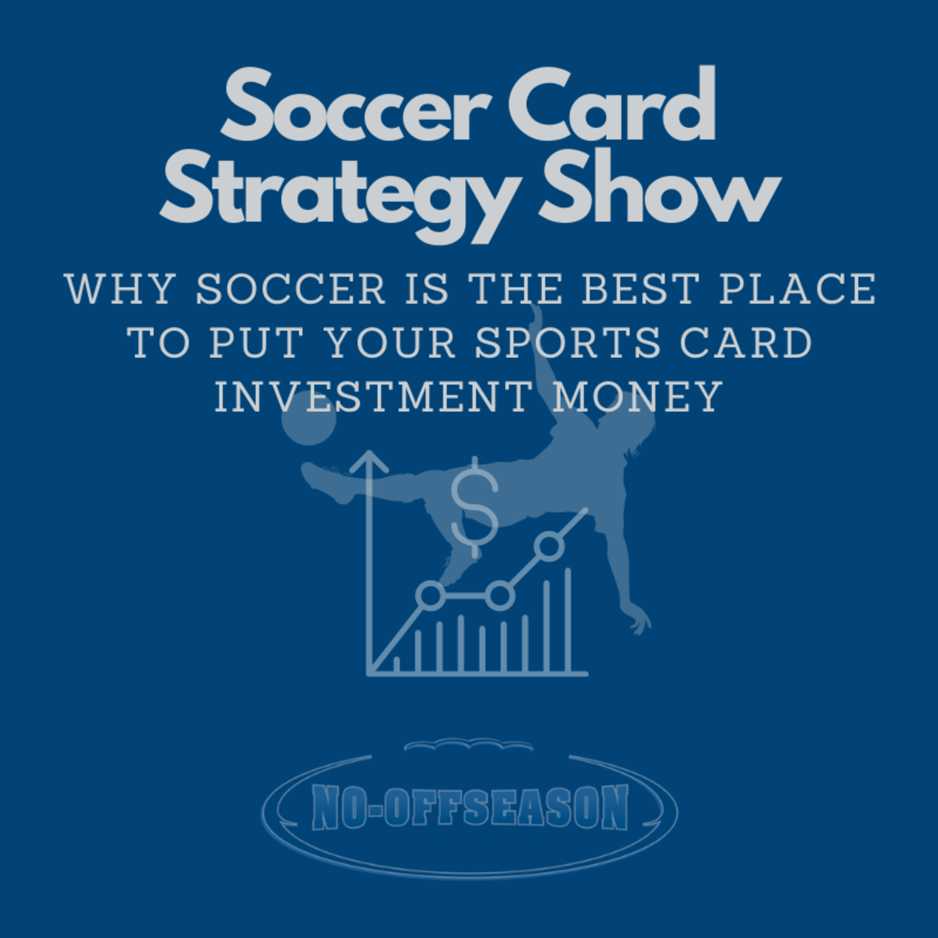 Soccer Card Strategy Show - Why Soccer Is The Best Place To Put Your Sports Card Investment Money episode artwork