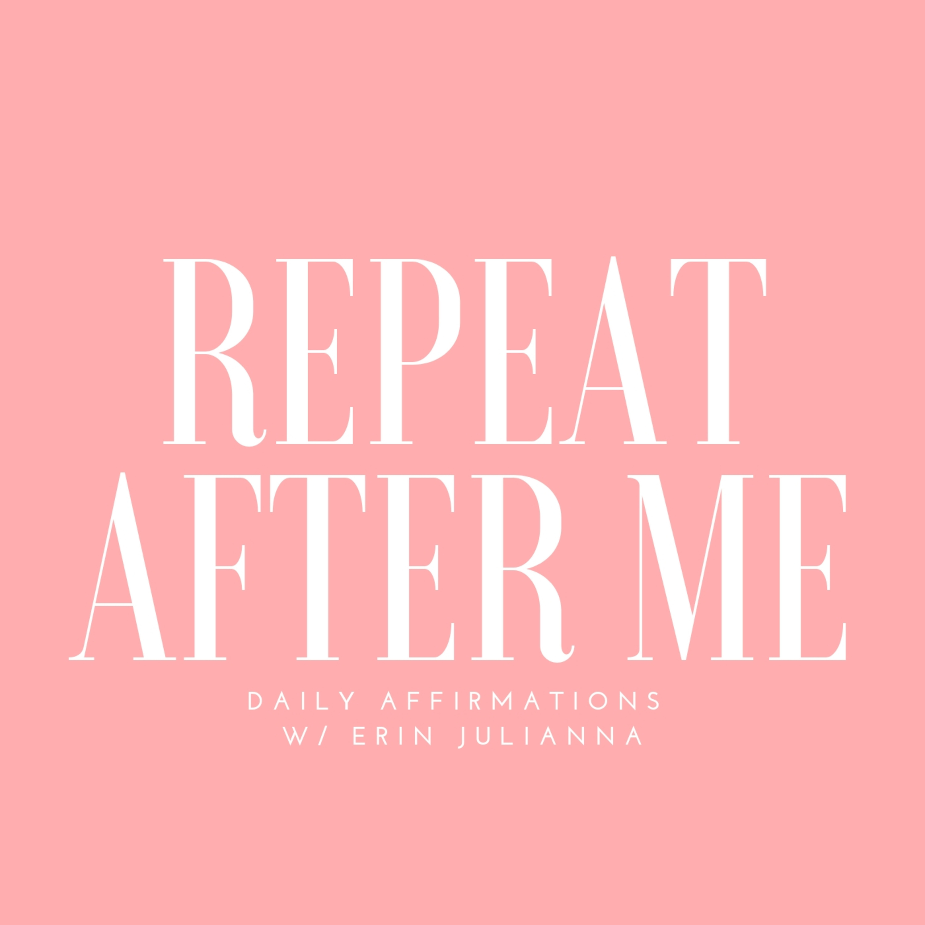 REPEAT AFTER ME: Affirmations