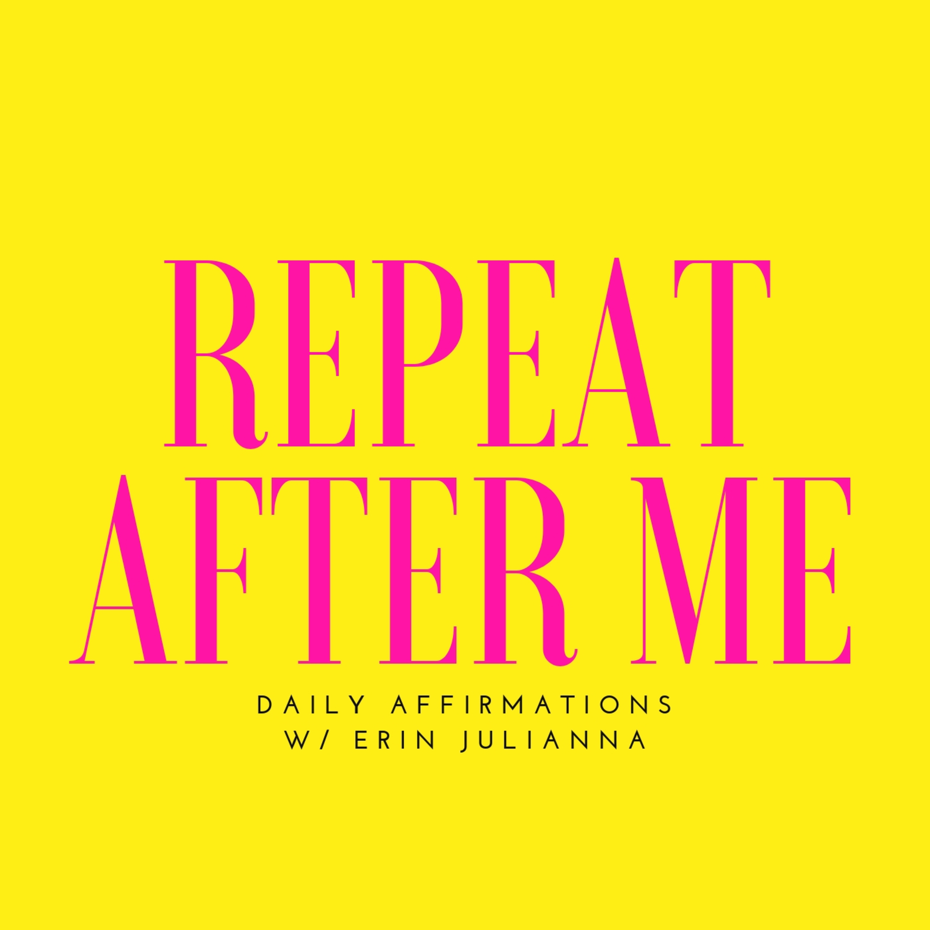 REPEAT AFTER ME: Affirmations