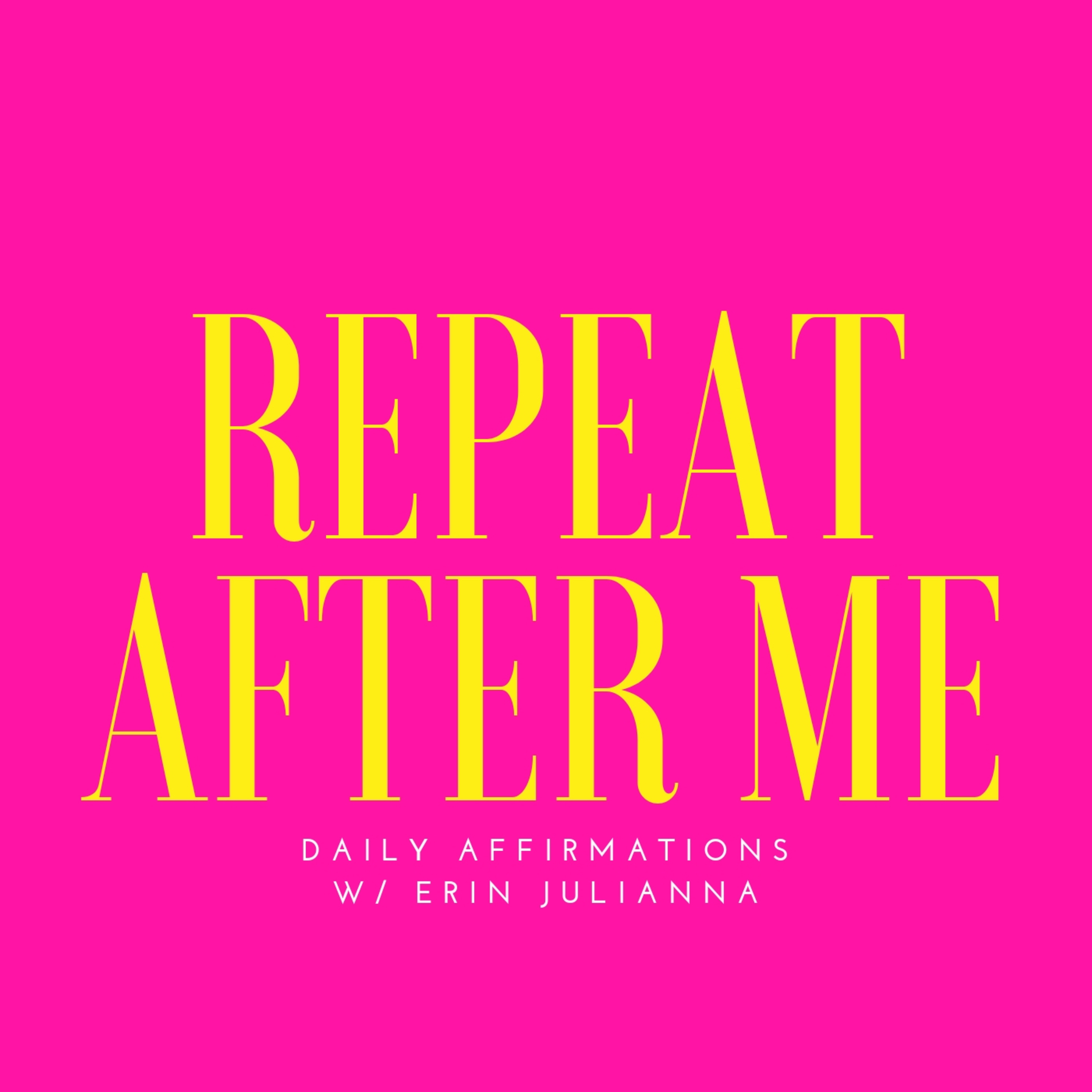 REPEAT AFTER ME:Affirmations
